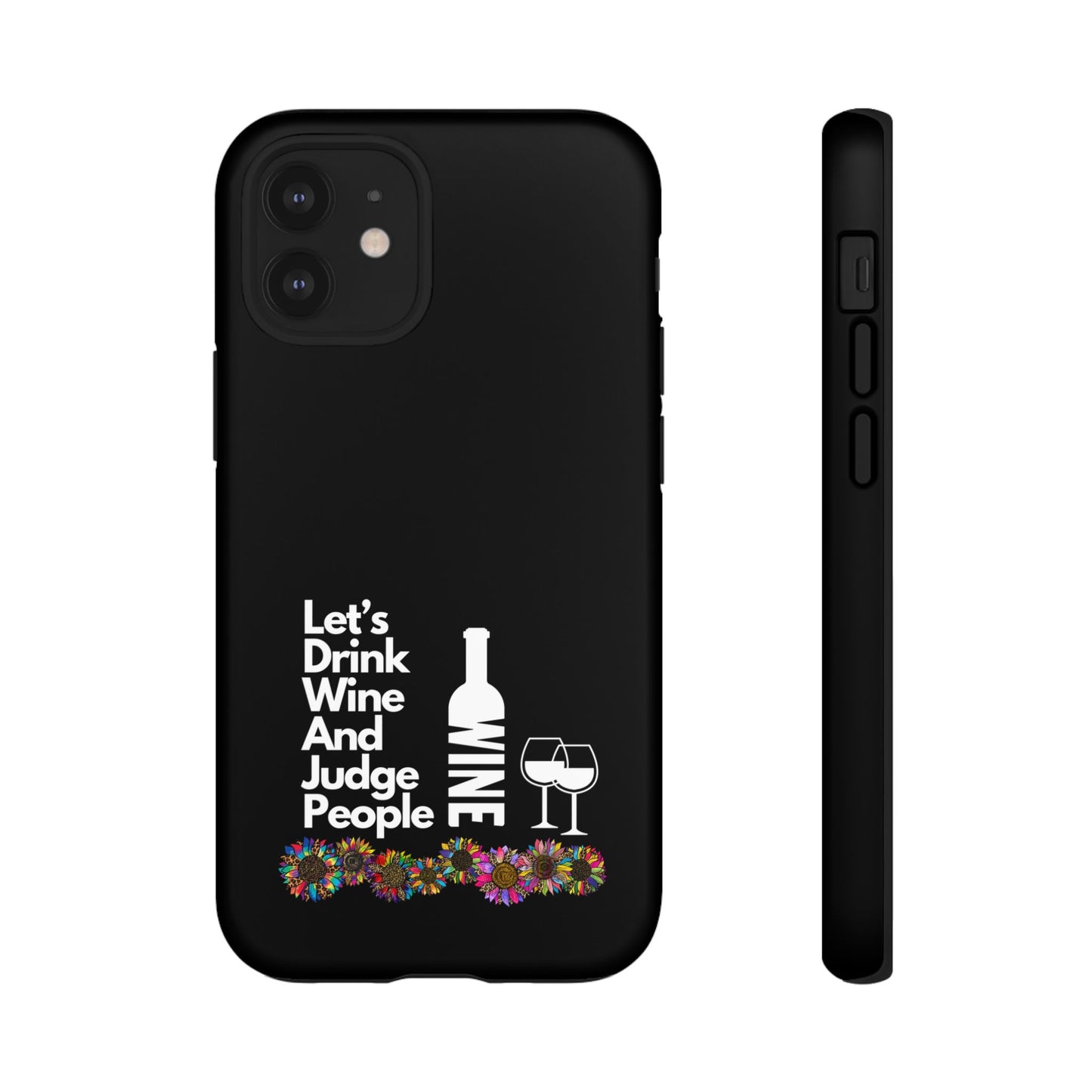 LETS DRINK WINE AND JUDGE-Tough Phone Cases - Fits Most Phone Sizes!! (BLACK) "When Your Phone Gives Side Eye"