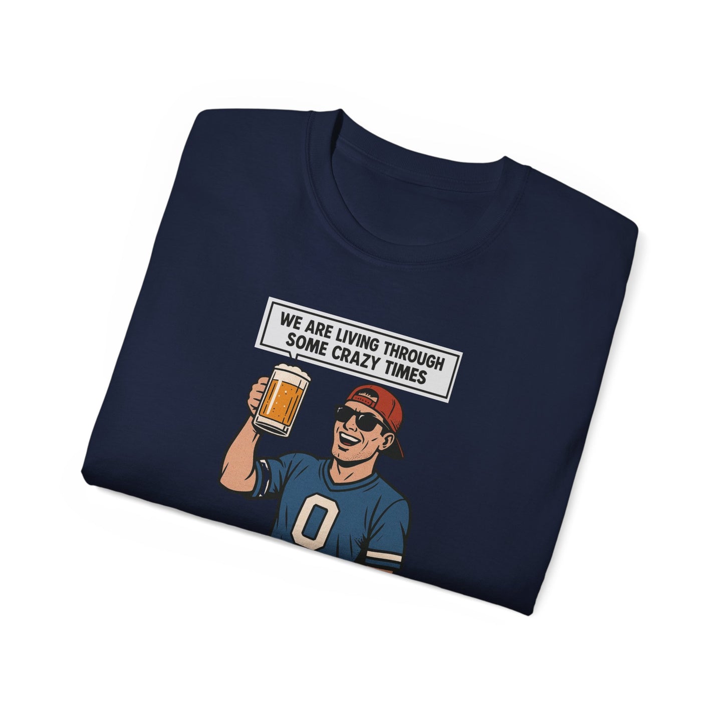 WE ARE LIVING THROUGH SOME CRAZY TIMES- AT LEAST WE STILL HAVE BEER - T Shirt! "Beer Enthusiast Activated"