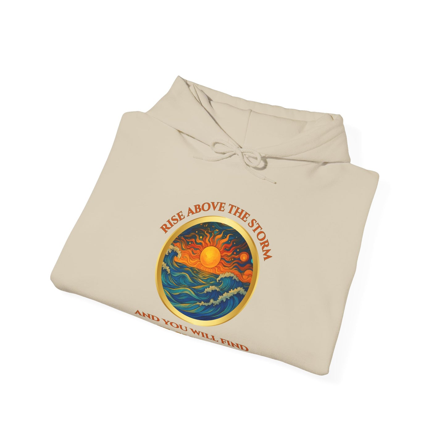 RISE ABOVE THE STORM- AND YOU WILL FIND THE SUNSHINE- Unisex Heavy Blend Hooded Sweatshirt -(VARIETY OF COLORS)