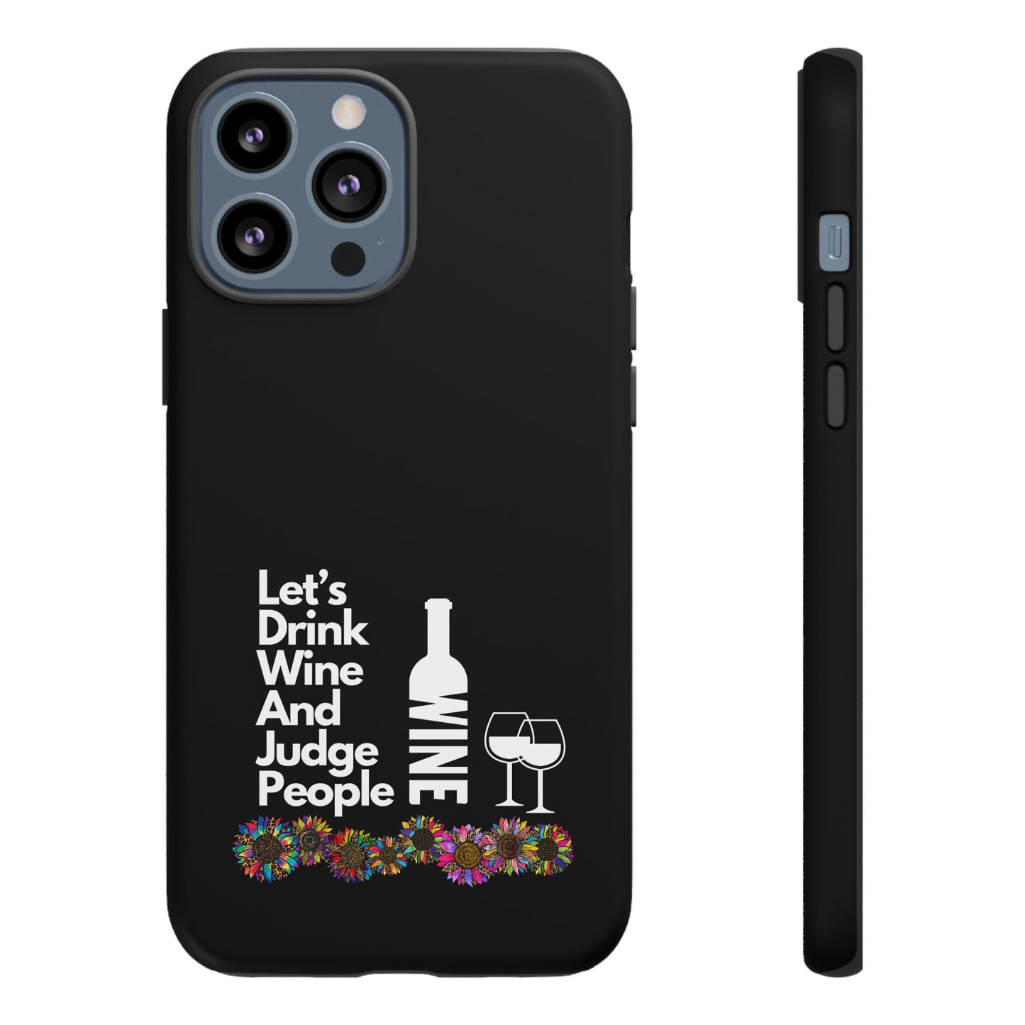 LETS DRINK WINE AND JUDGE-Tough Phone Cases - Fits Most Phone Sizes!! (BLACK) "When Your Phone Gives Side Eye"