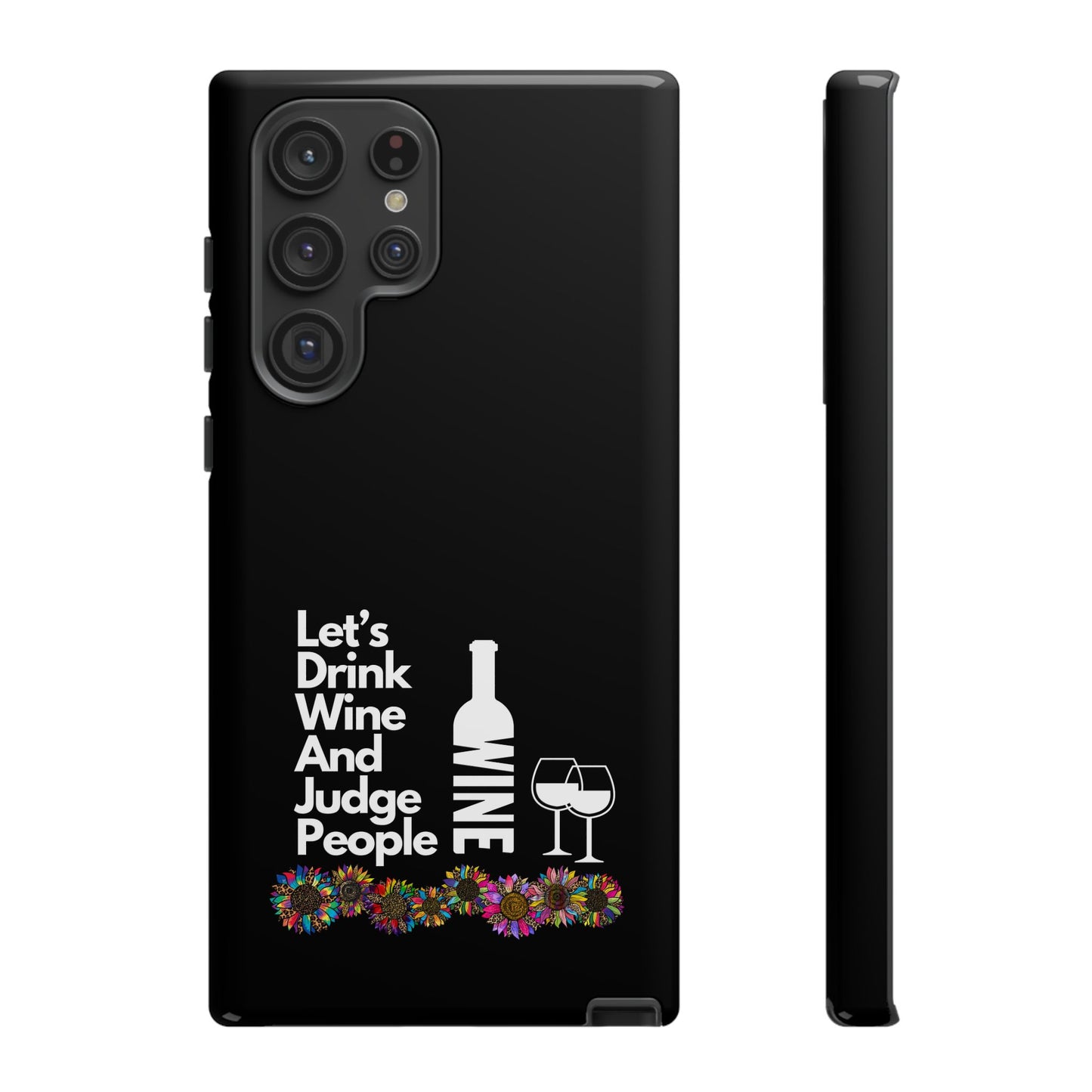 LETS DRINK WINE AND JUDGE-Tough Phone Cases - Fits Most Phone Sizes!! (BLACK) "When Your Phone Gives Side Eye"