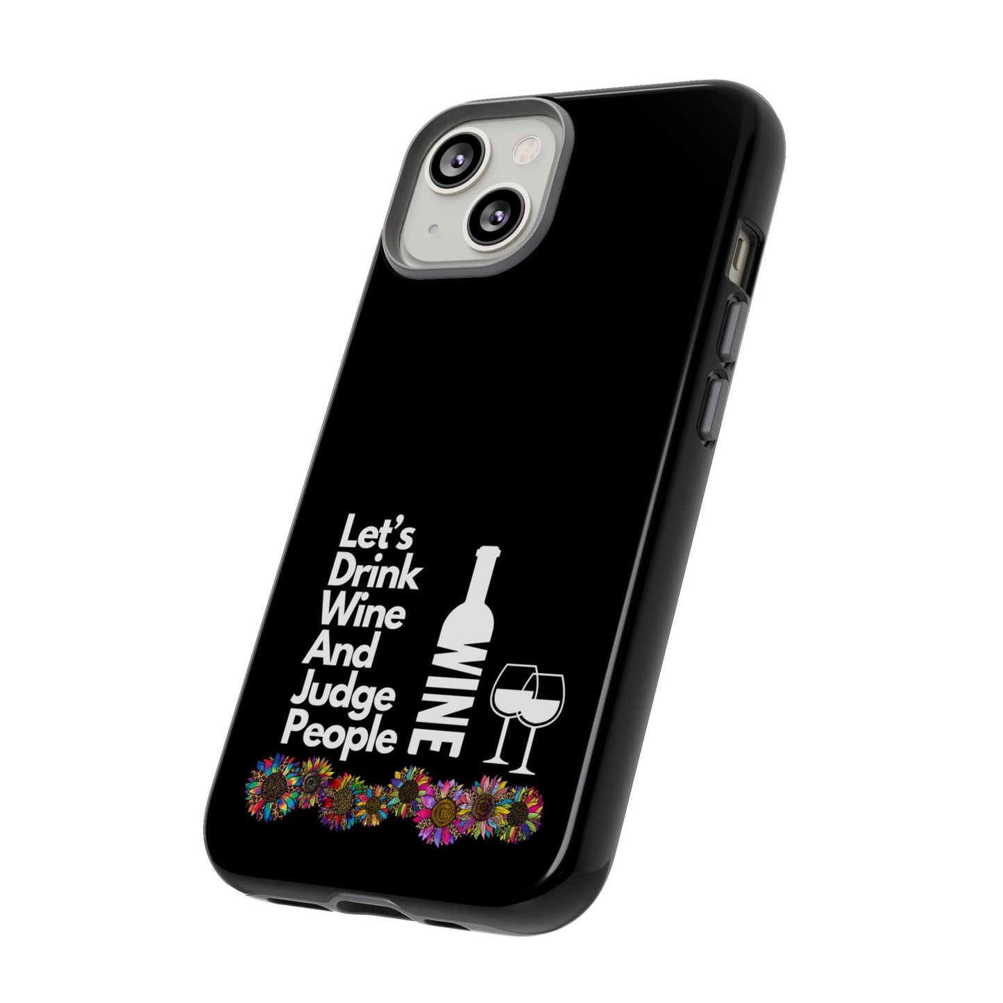 LETS DRINK WINE AND JUDGE-Tough Phone Cases - Fits Most Phone Sizes!! (BLACK) "When Your Phone Gives Side Eye"