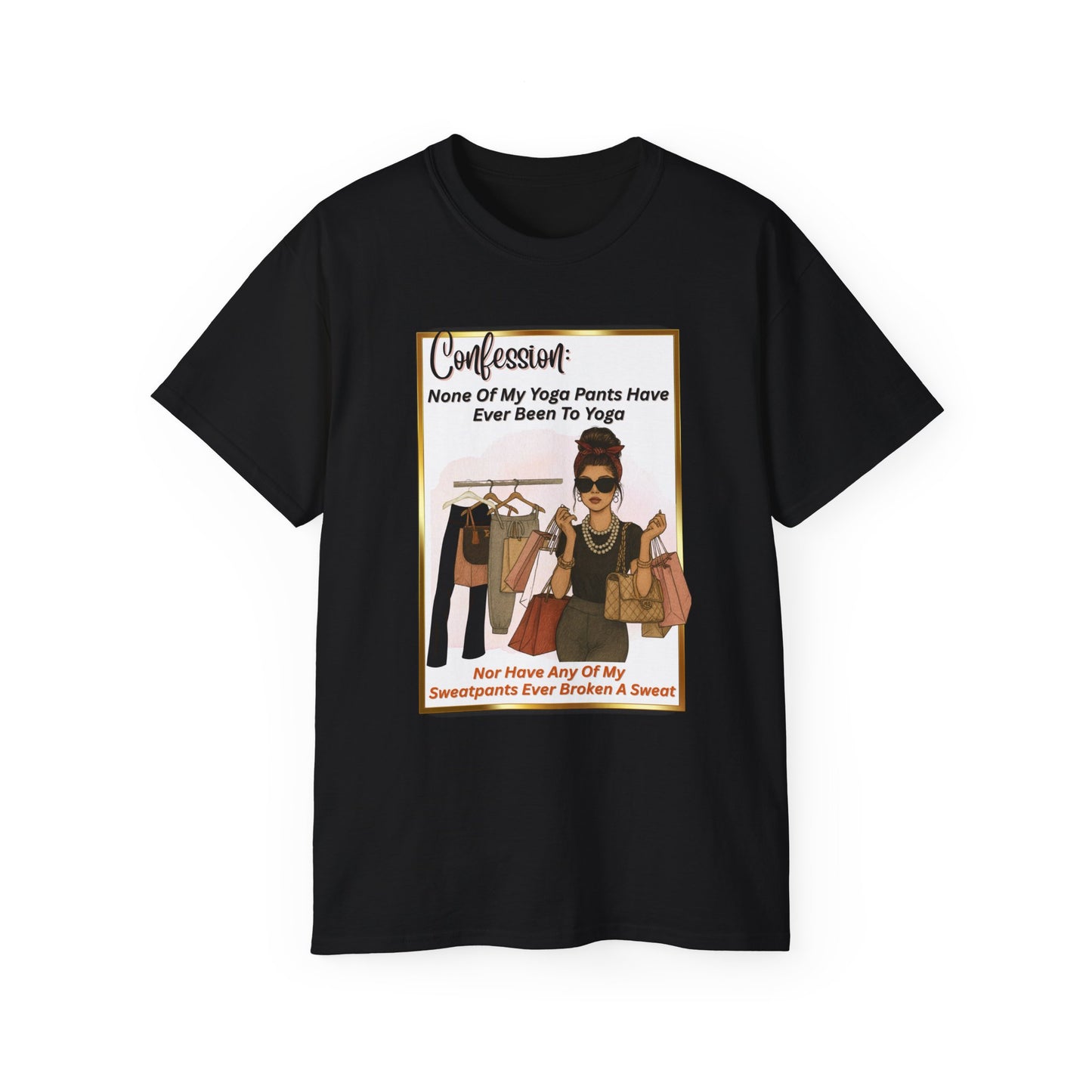 "CONFESSION: NONE OF MY YOGA PANTS HAVE EVER BEEN TO YOGA"- T Shirt (VARIETY OF COLORS)
