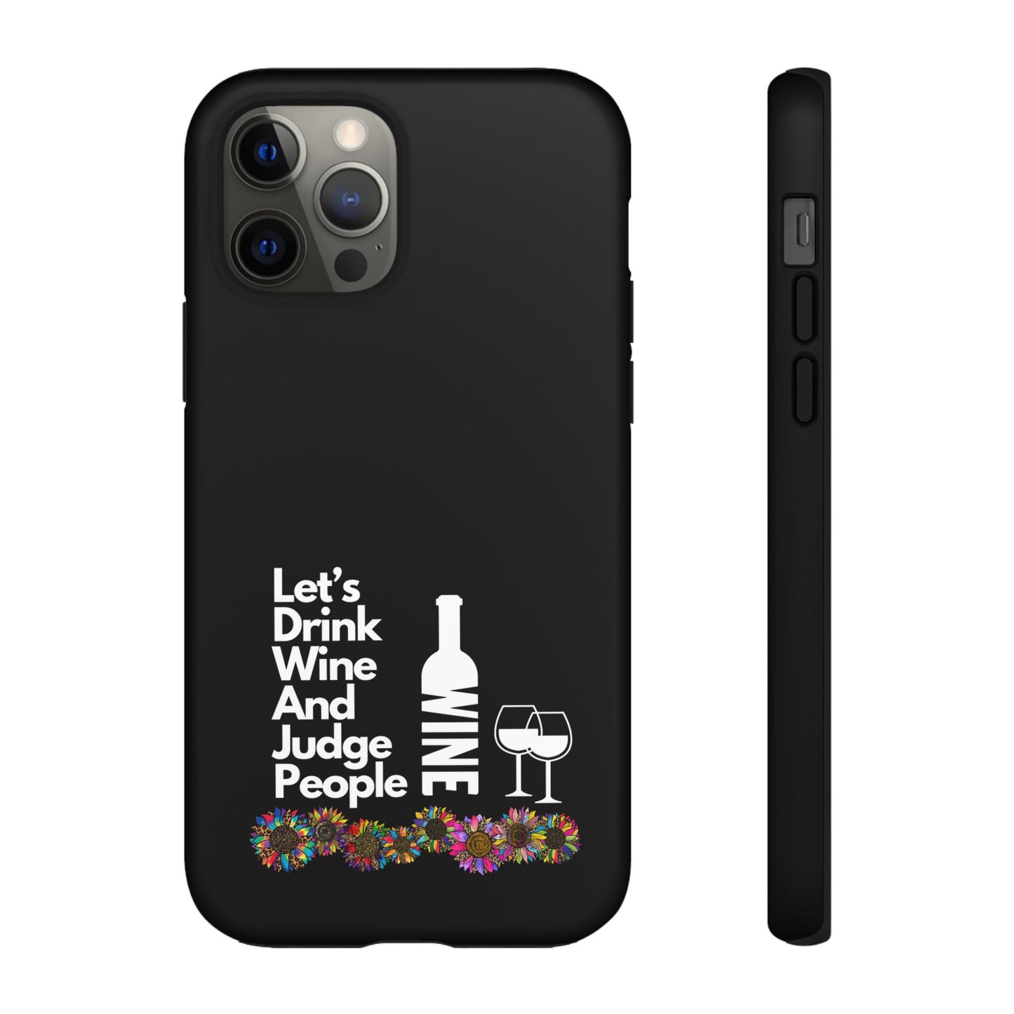 LETS DRINK WINE AND JUDGE-Tough Phone Cases - Fits Most Phone Sizes!! (BLACK) "When Your Phone Gives Side Eye"
