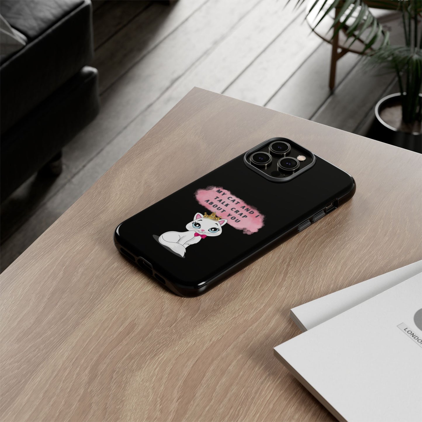 MY CAT AND I TALK CRAP -Tough Phone Cases - Fits Most Phone Sizes!! (BLACK) "When You're BFF With Your Cat"