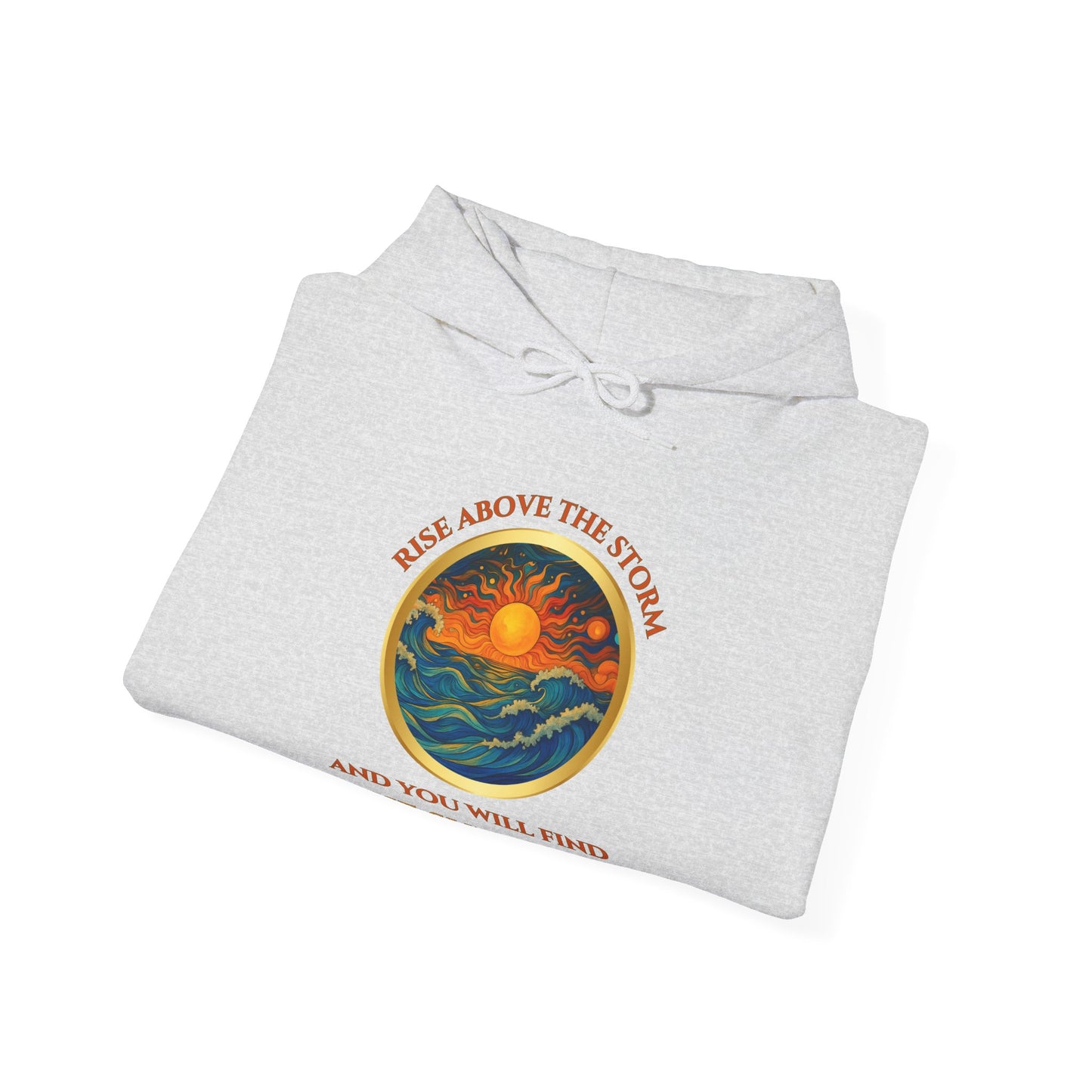 RISE ABOVE THE STORM- AND YOU WILL FIND THE SUNSHINE- Unisex Heavy Blend Hooded Sweatshirt -(VARIETY OF COLORS)