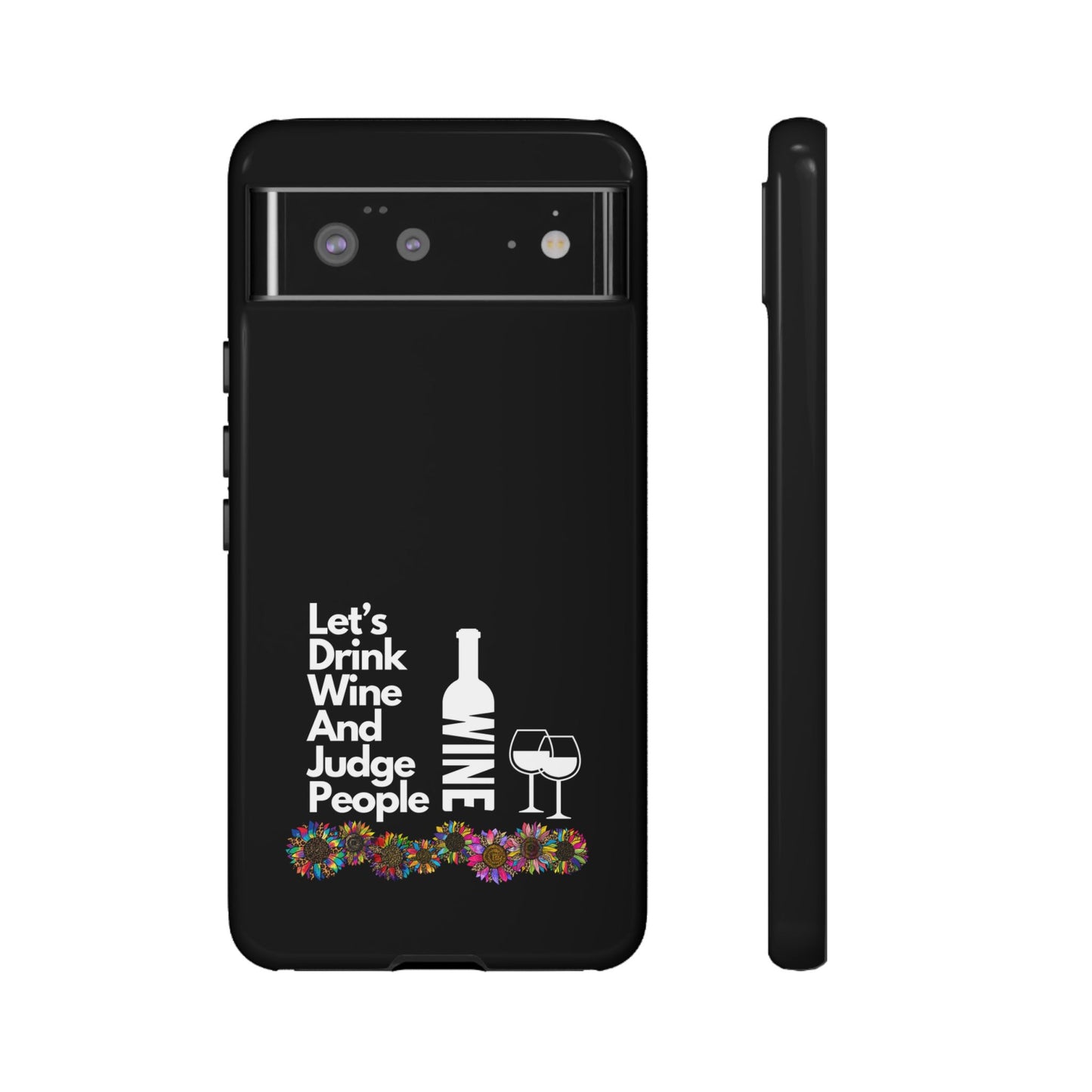 LETS DRINK WINE AND JUDGE-Tough Phone Cases - Fits Most Phone Sizes!! (BLACK) "When Your Phone Gives Side Eye"