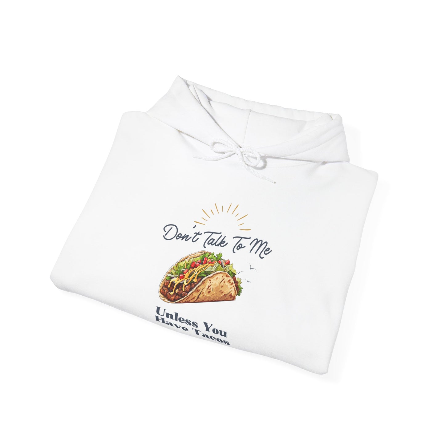 DON'T TALK TO ME UNLESS YOU HAVE TACOS- Unisex Heavy Blend Hooded Sweatshirt-“Top Pick Graphic Hoodie — Cozy Streetwear"
