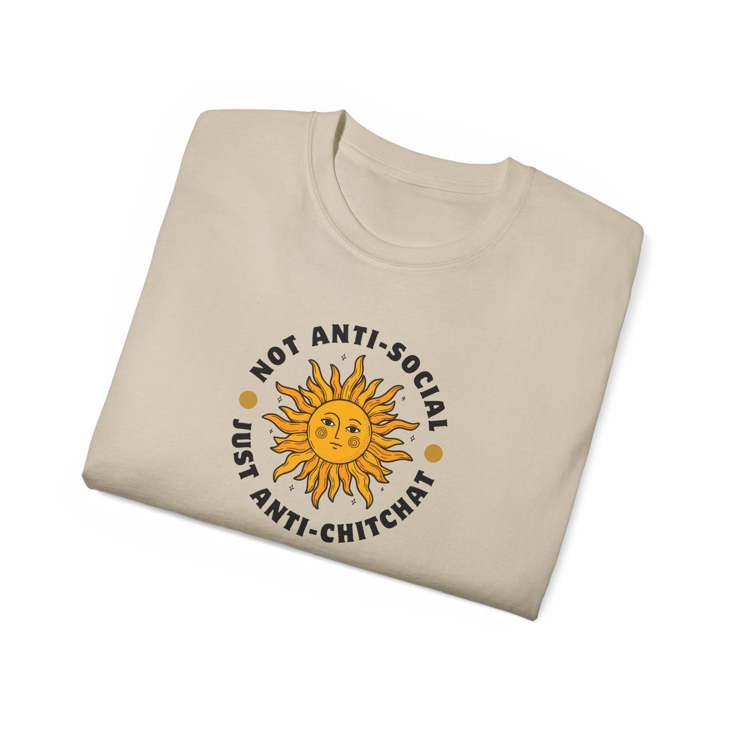 NOT ANTI-SOCIAL, JUST ANTI CHITCHAT- T Shirt (VARIETY OF LITE COLORS) “Your Everyday Outfit Upgrade”