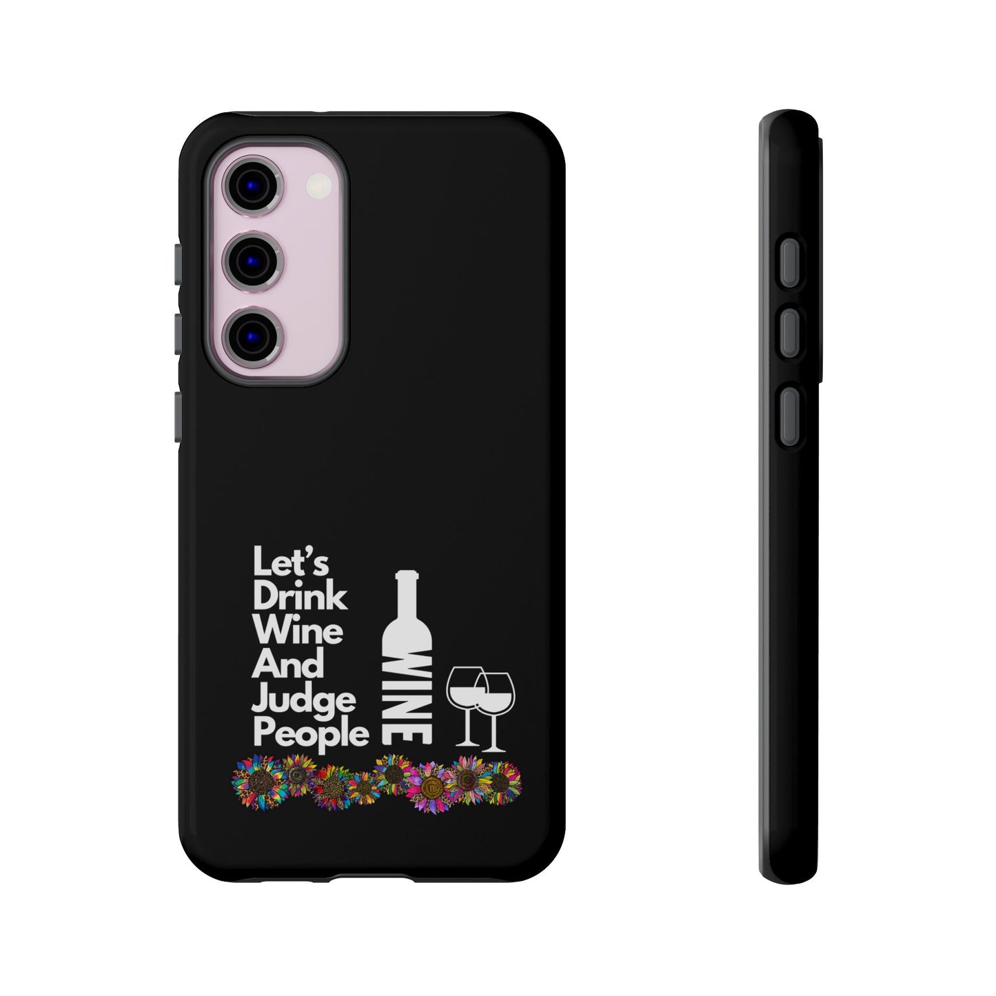 LETS DRINK WINE AND JUDGE-Tough Phone Cases - Fits Most Phone Sizes!! (BLACK) "When Your Phone Gives Side Eye"