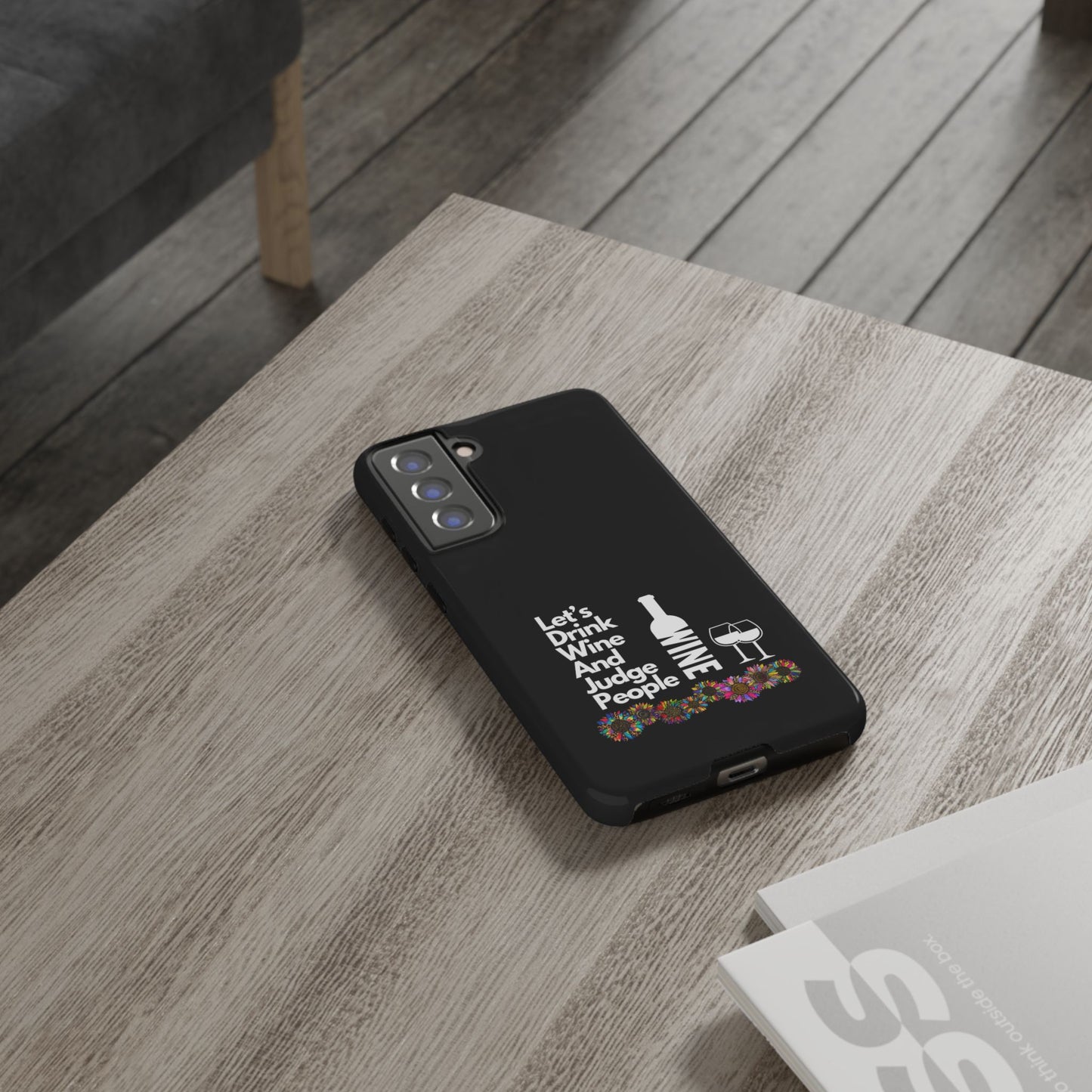 LETS DRINK WINE AND JUDGE-Tough Phone Cases - Fits Most Phone Sizes!! (BLACK) "When Your Phone Gives Side Eye"