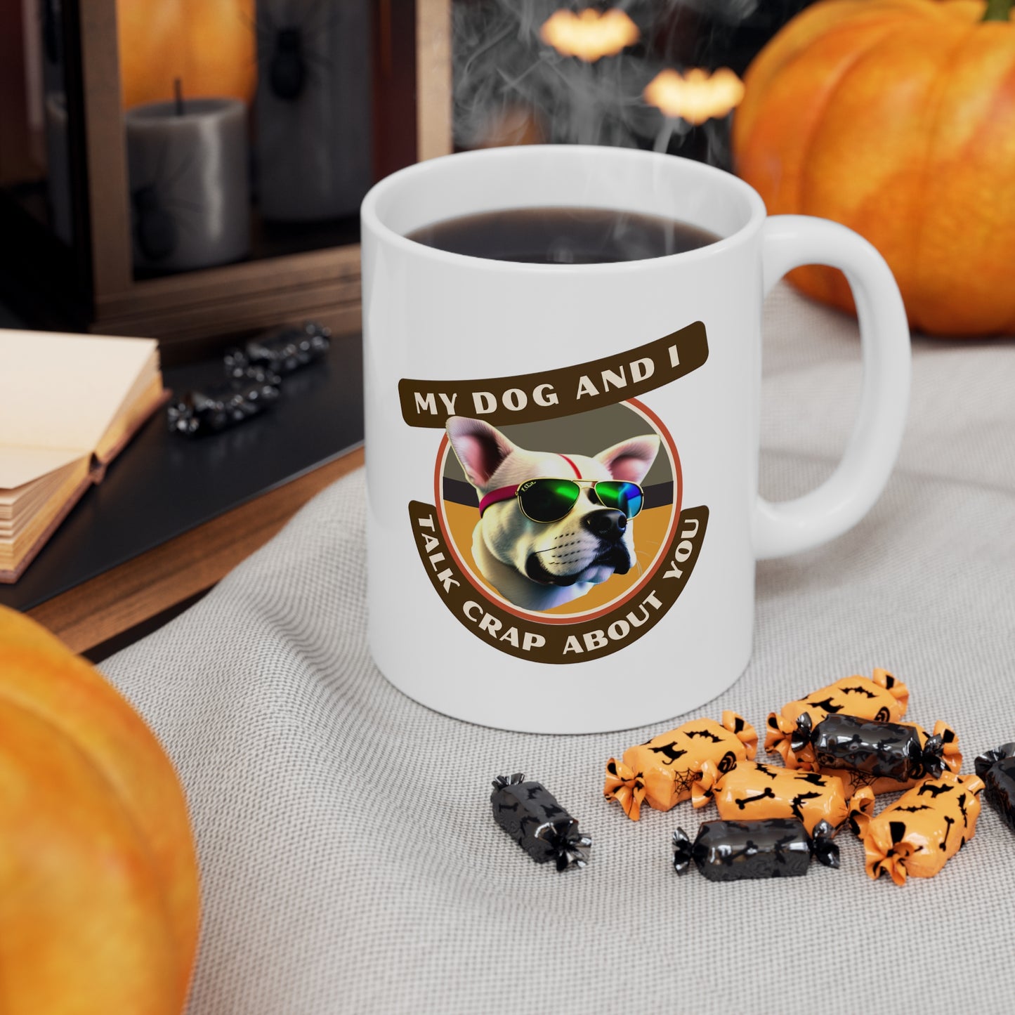 MY DOG AND I TALK CRAP ABOUT YOU- Ceramic Mug 11oz