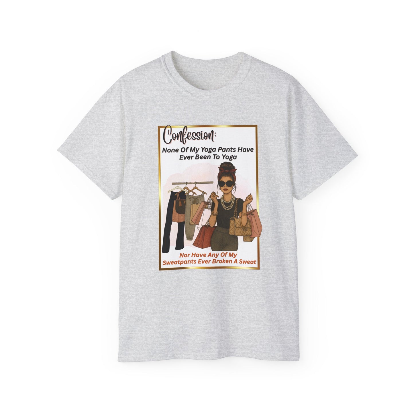 "CONFESSION: NONE OF MY YOGA PANTS HAVE EVER BEEN TO YOGA"- T Shirt (VARIETY OF COLORS)