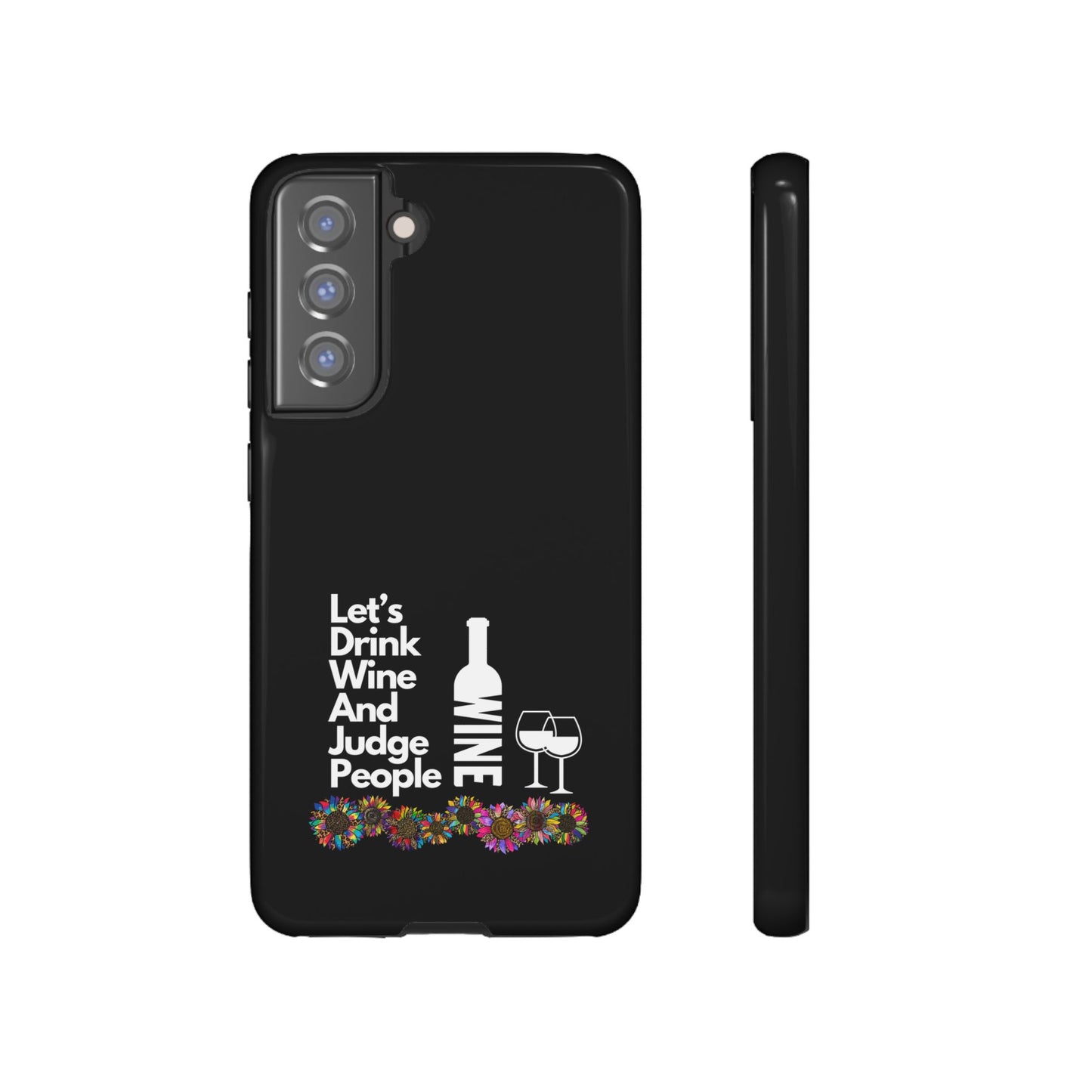 LETS DRINK WINE AND JUDGE-Tough Phone Cases - Fits Most Phone Sizes!! (BLACK) "When Your Phone Gives Side Eye"