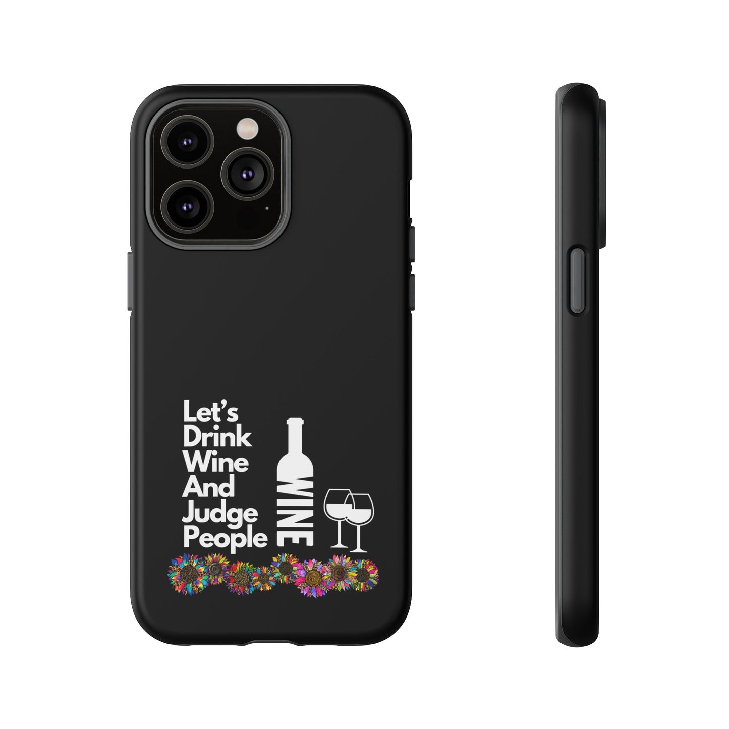 LETS DRINK WINE AND JUDGE-Tough Phone Cases - Fits Most Phone Sizes!! (BLACK) "When Your Phone Gives Side Eye"
