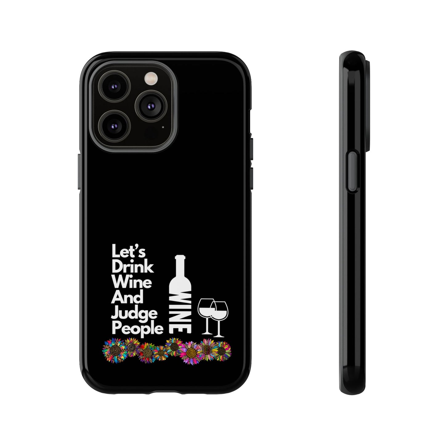 LETS DRINK WINE AND JUDGE-Tough Phone Cases - Fits Most Phone Sizes!! (BLACK) "When Your Phone Gives Side Eye"