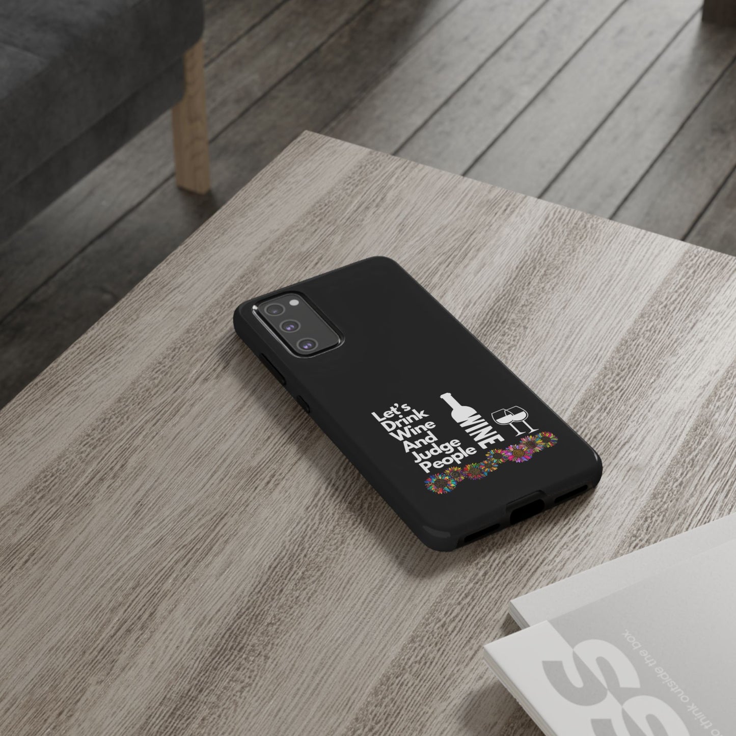 LETS DRINK WINE AND JUDGE-Tough Phone Cases - Fits Most Phone Sizes!! (BLACK) "When Your Phone Gives Side Eye"
