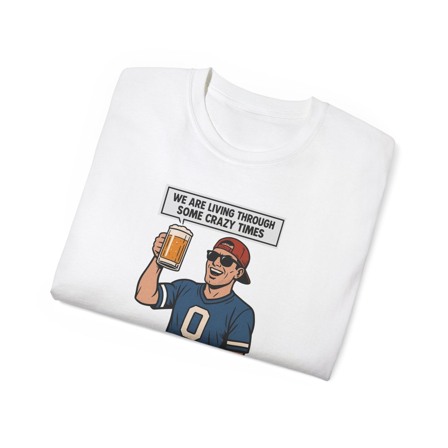 WE ARE LIVING THROUGH SOME CRAZY TIMES- AT LEAST WE STILL HAVE BEER - T Shirt! "Beer Enthusiast Activated"