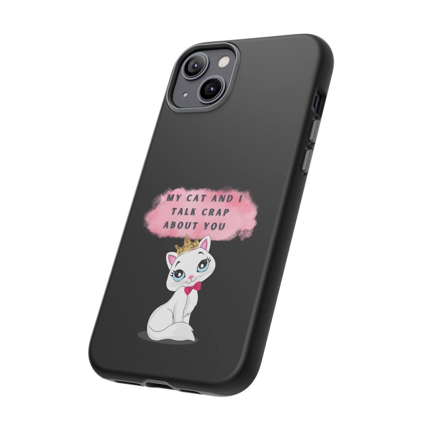 MY CAT AND I TALK CRAP -Tough Phone Cases - Fits Most Phone Sizes!! (BLACK) "When You're BFF With Your Cat"