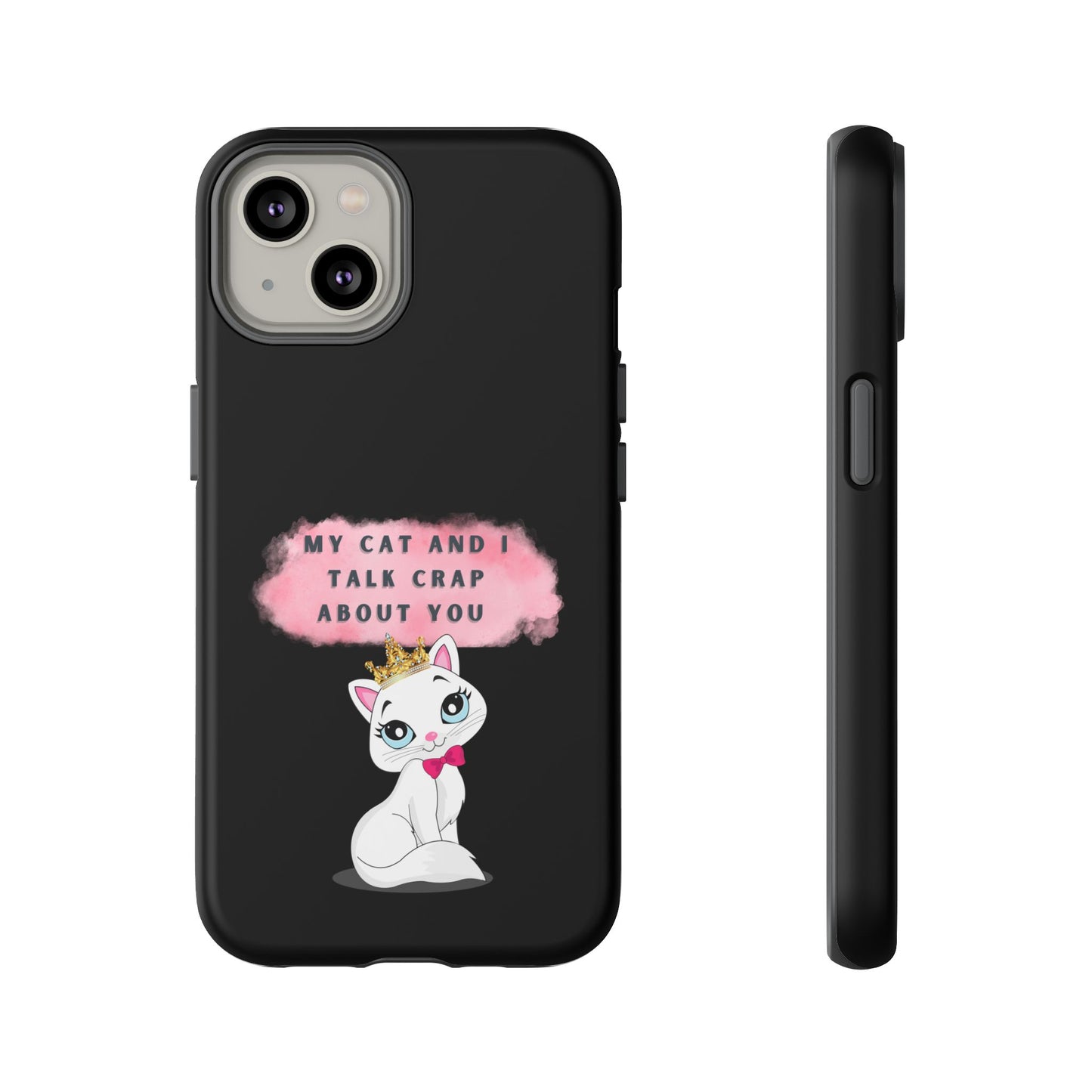 MY CAT AND I TALK CRAP -Tough Phone Cases - Fits Most Phone Sizes!! (BLACK) "When You're BFF With Your Cat"
