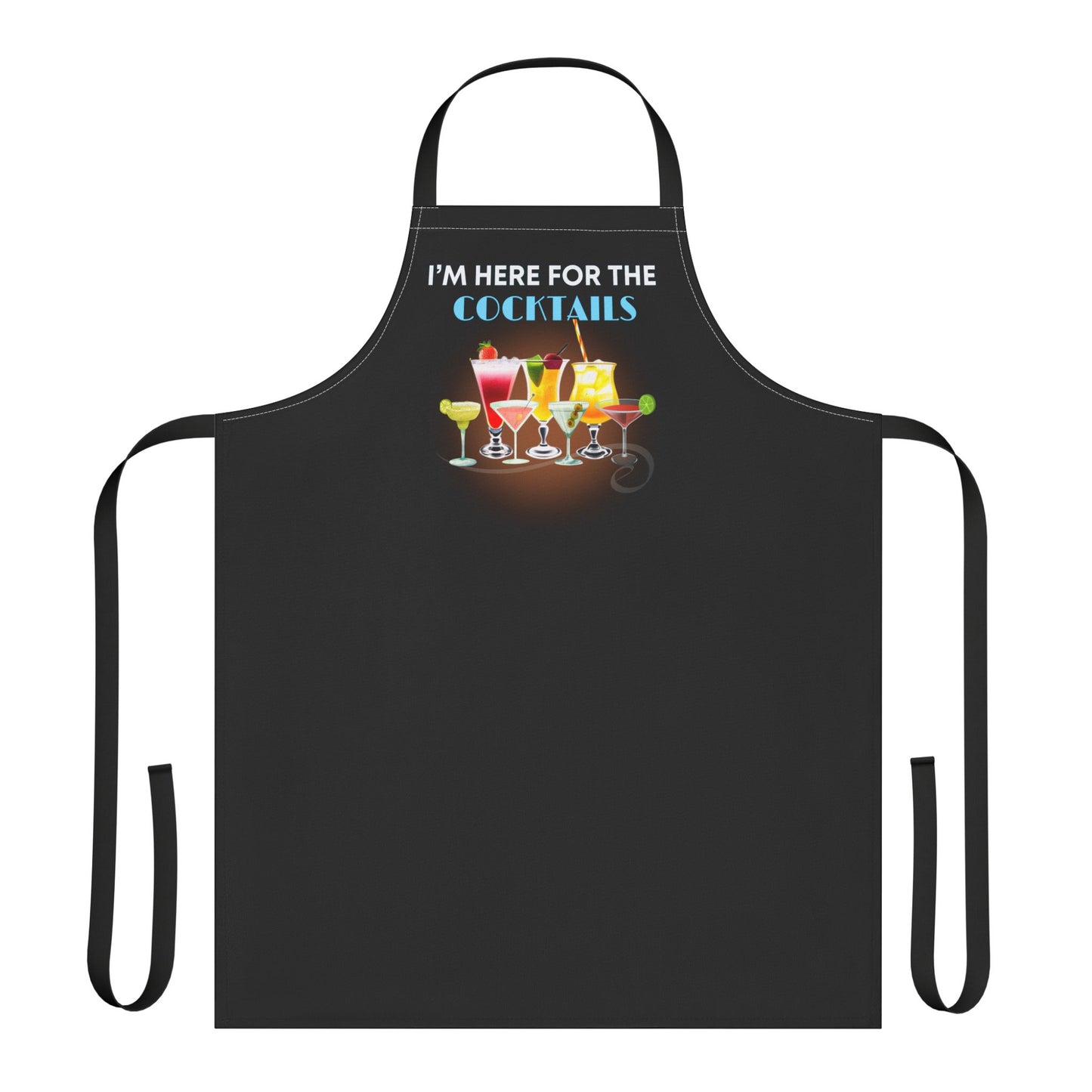 I'M HERE FOR THE COCKTAILS -Apron (AOP) (BLACK) "When Someone States The Obvious" Great Gift Choice!