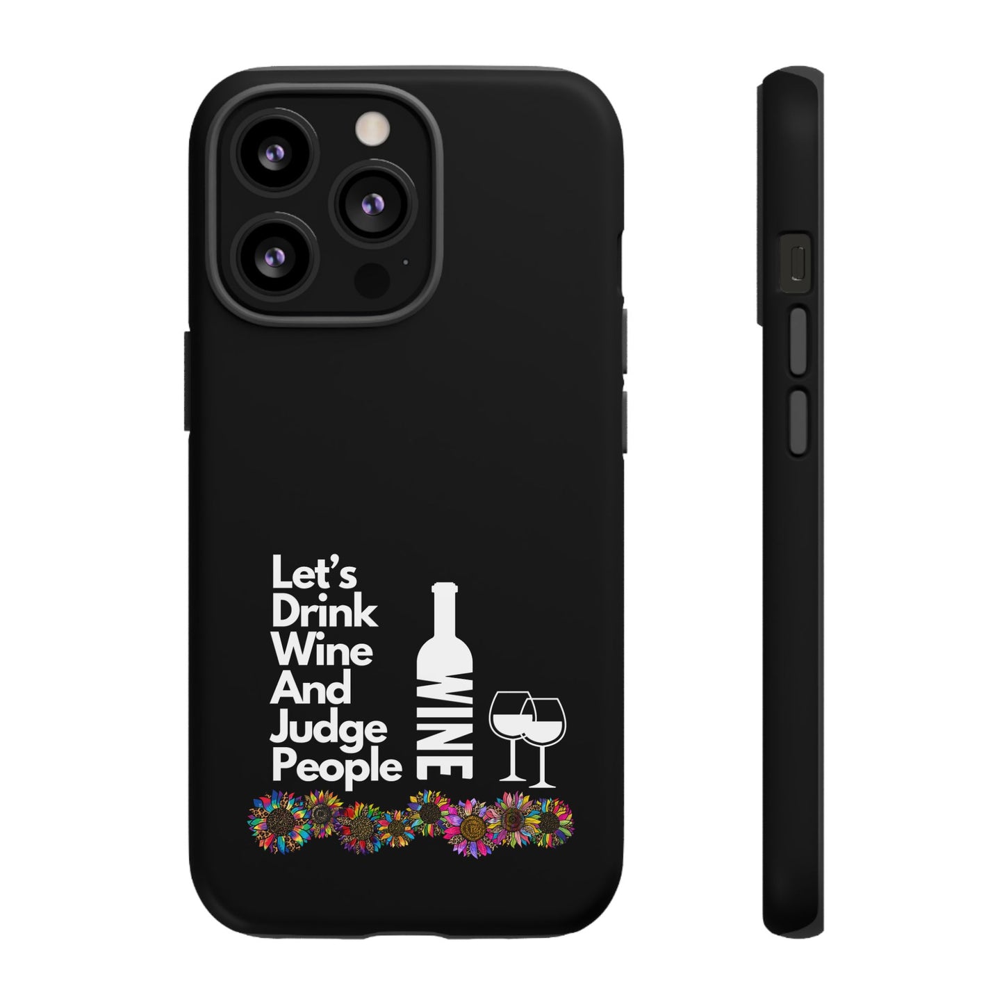 LETS DRINK WINE AND JUDGE-Tough Phone Cases - Fits Most Phone Sizes!! (BLACK) "When Your Phone Gives Side Eye"