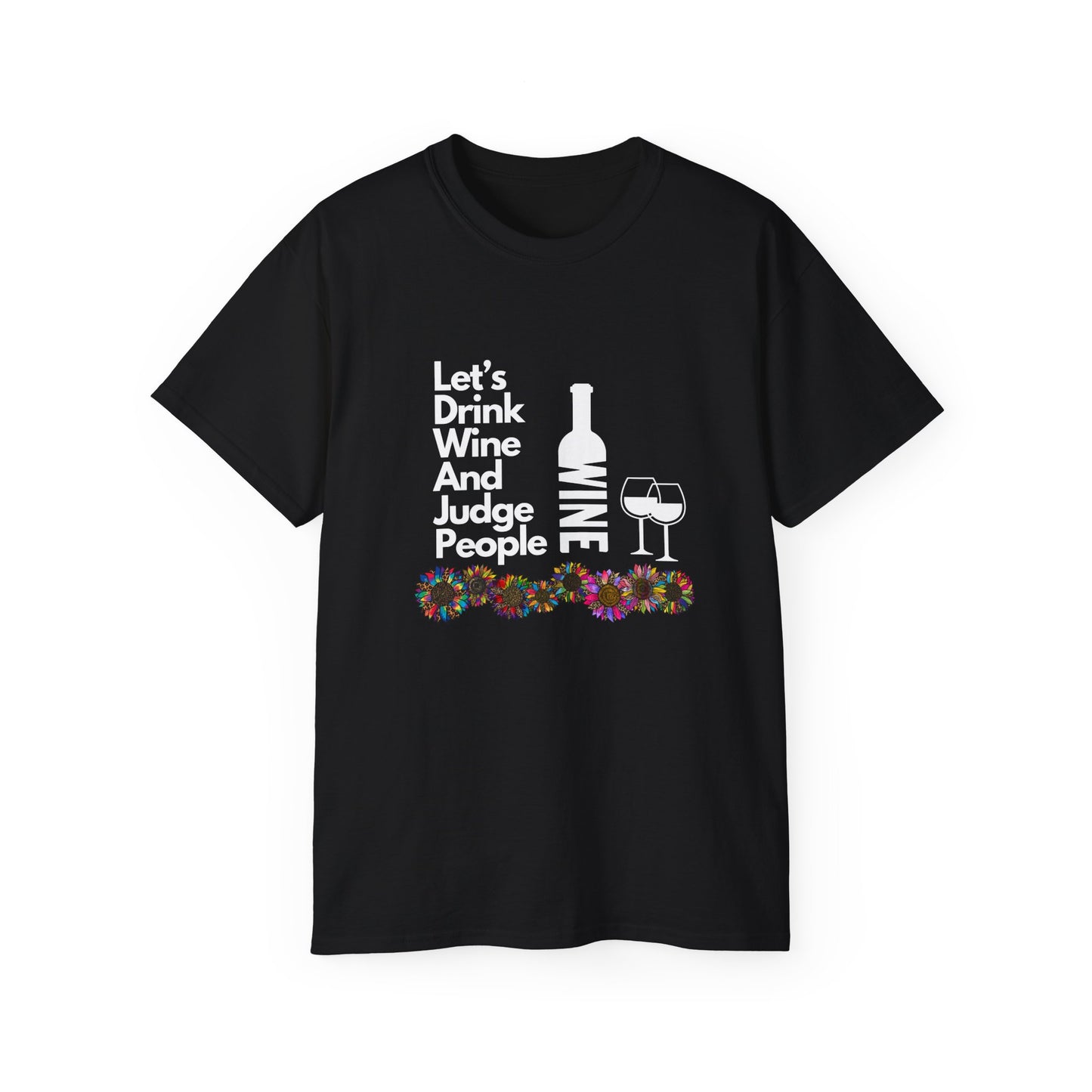 LET'S DRINK WINE AND JUDGE PEOPLE- T Shirt (VARIETY OF COLORS)