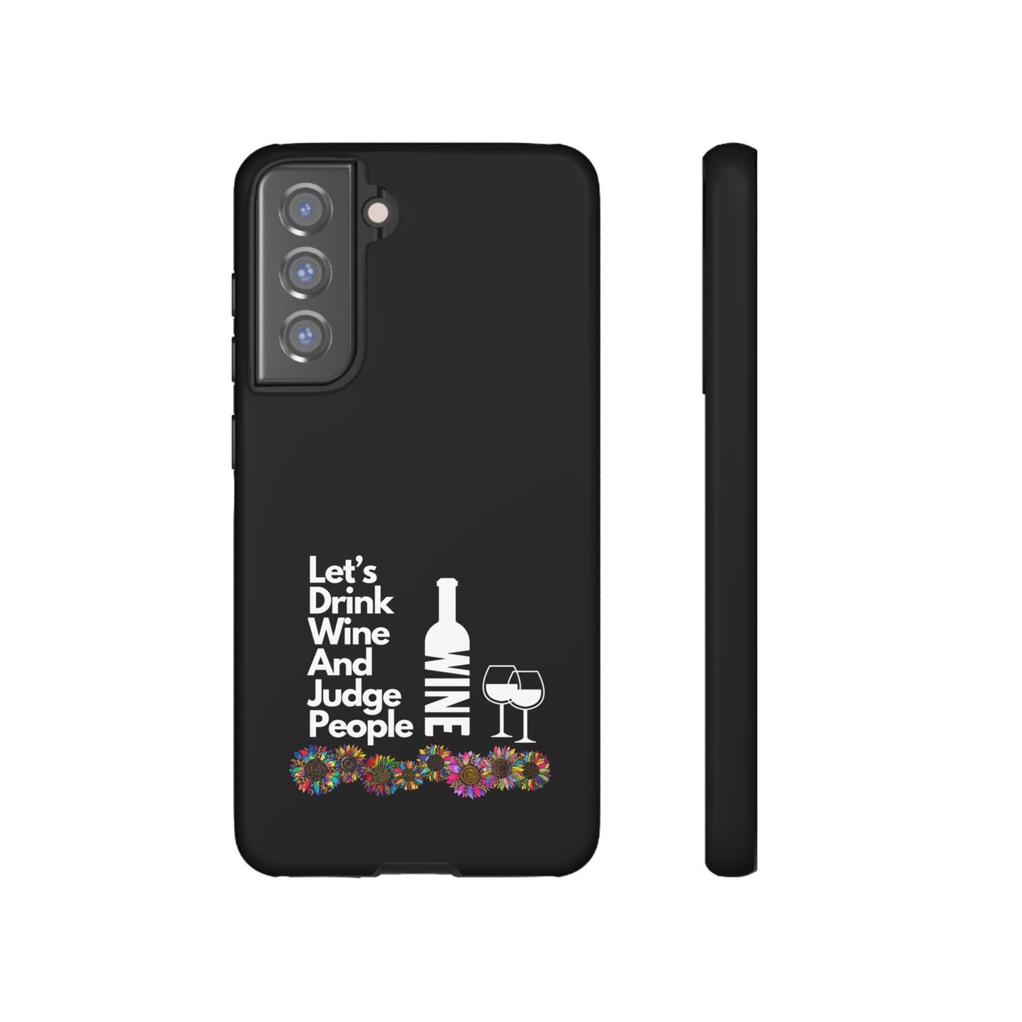 LETS DRINK WINE AND JUDGE-Tough Phone Cases - Fits Most Phone Sizes!! (BLACK) "When Your Phone Gives Side Eye"