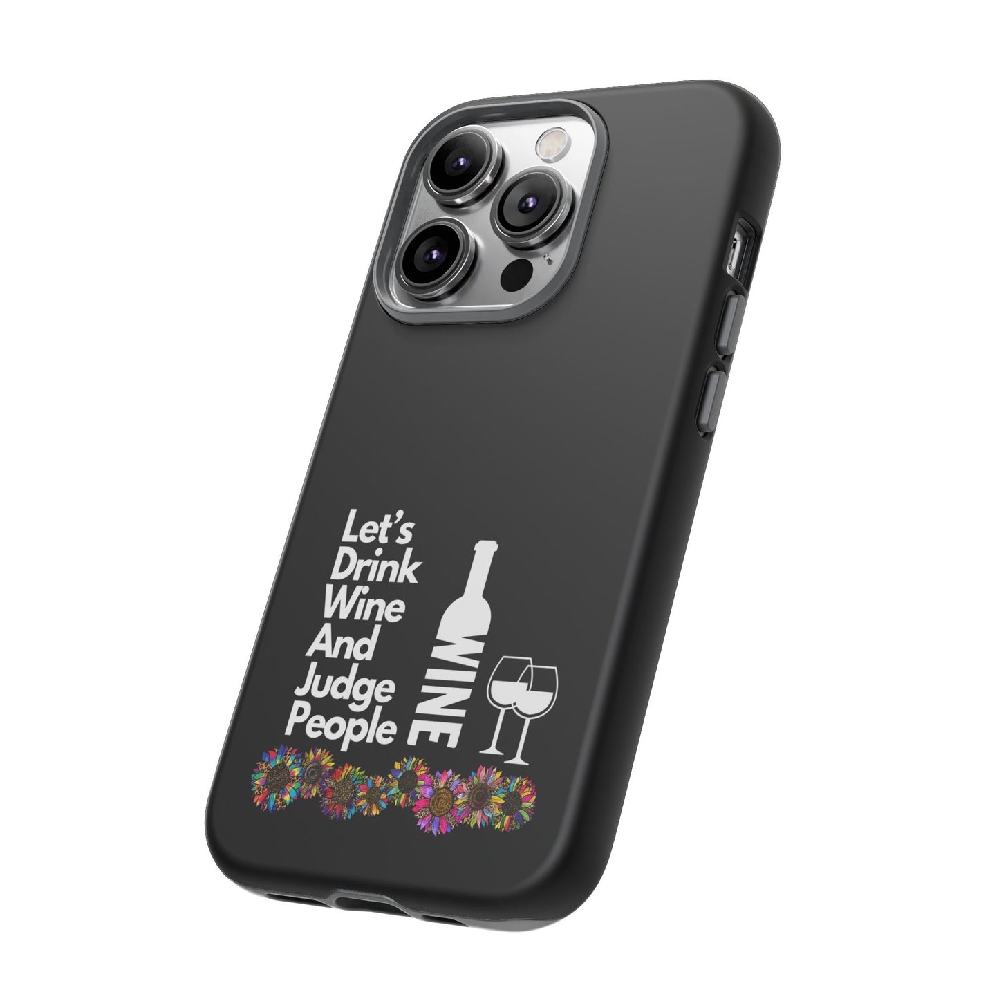 LETS DRINK WINE AND JUDGE-Tough Phone Cases - Fits Most Phone Sizes!! (BLACK) "When Your Phone Gives Side Eye"