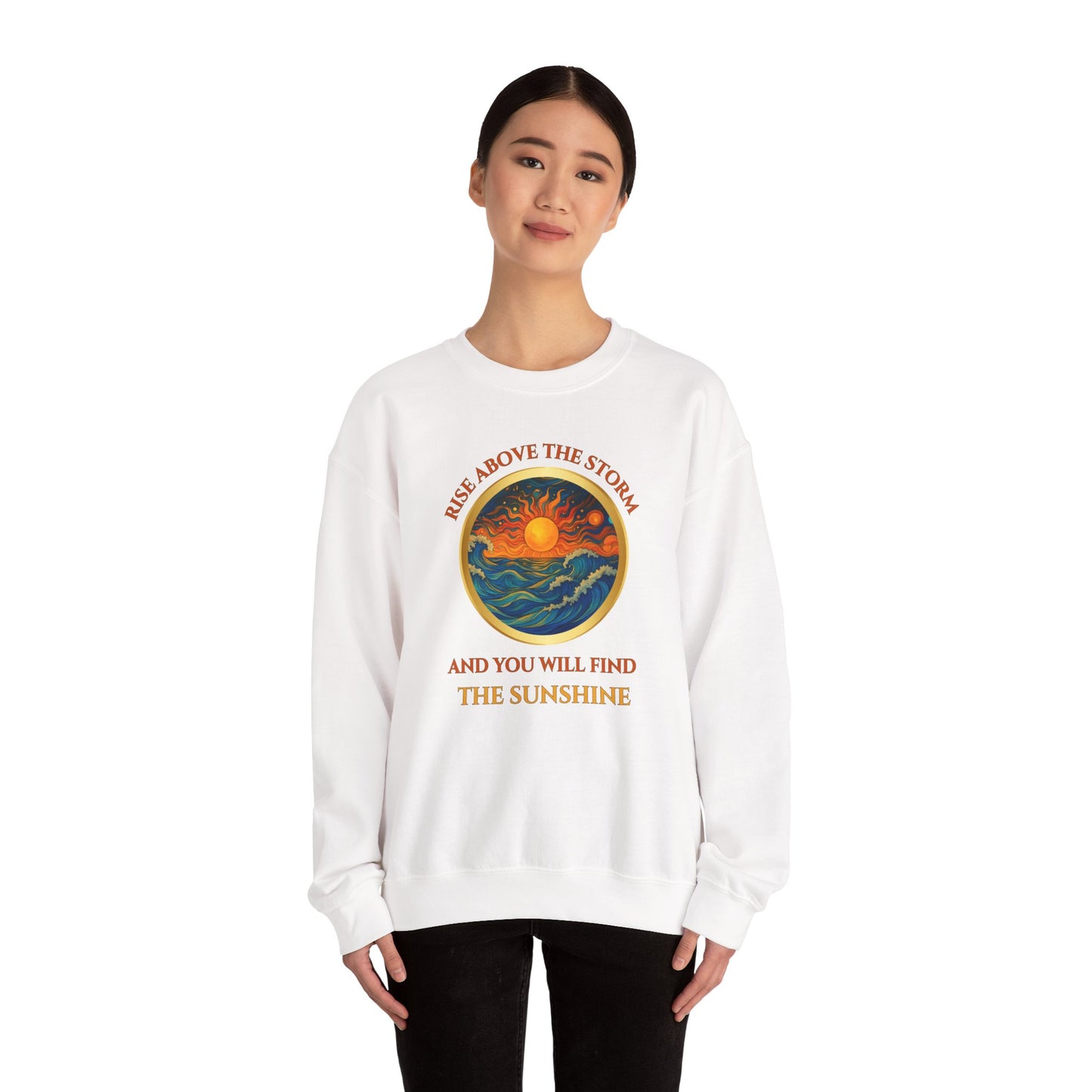 RISE ABOVE THE STORM AND YOU WILL FIND THE SUNSHINE- Unisex Heavy Blend Crewneck Sweatshirt (VARIETY OF COLORS) "Inspirational Mind Set"