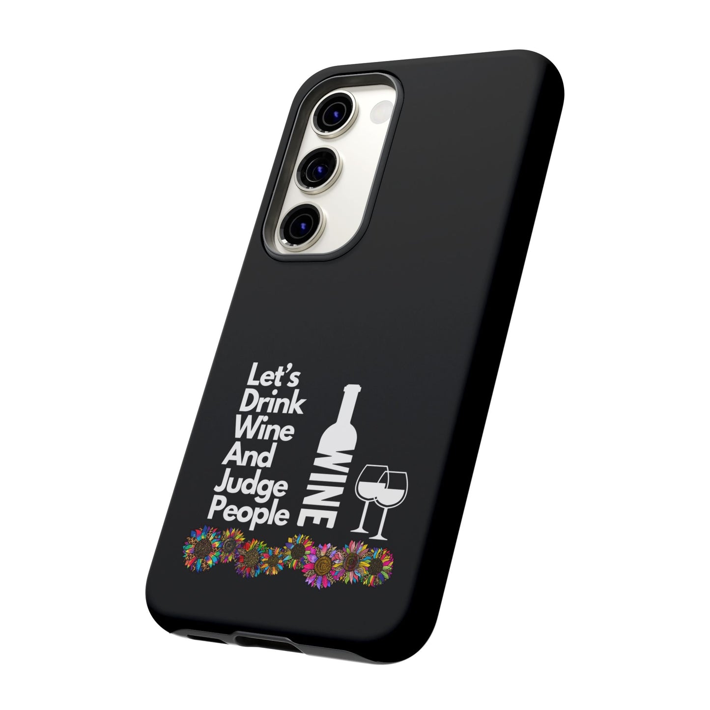 LETS DRINK WINE AND JUDGE-Tough Phone Cases - Fits Most Phone Sizes!! (BLACK) "When Your Phone Gives Side Eye"