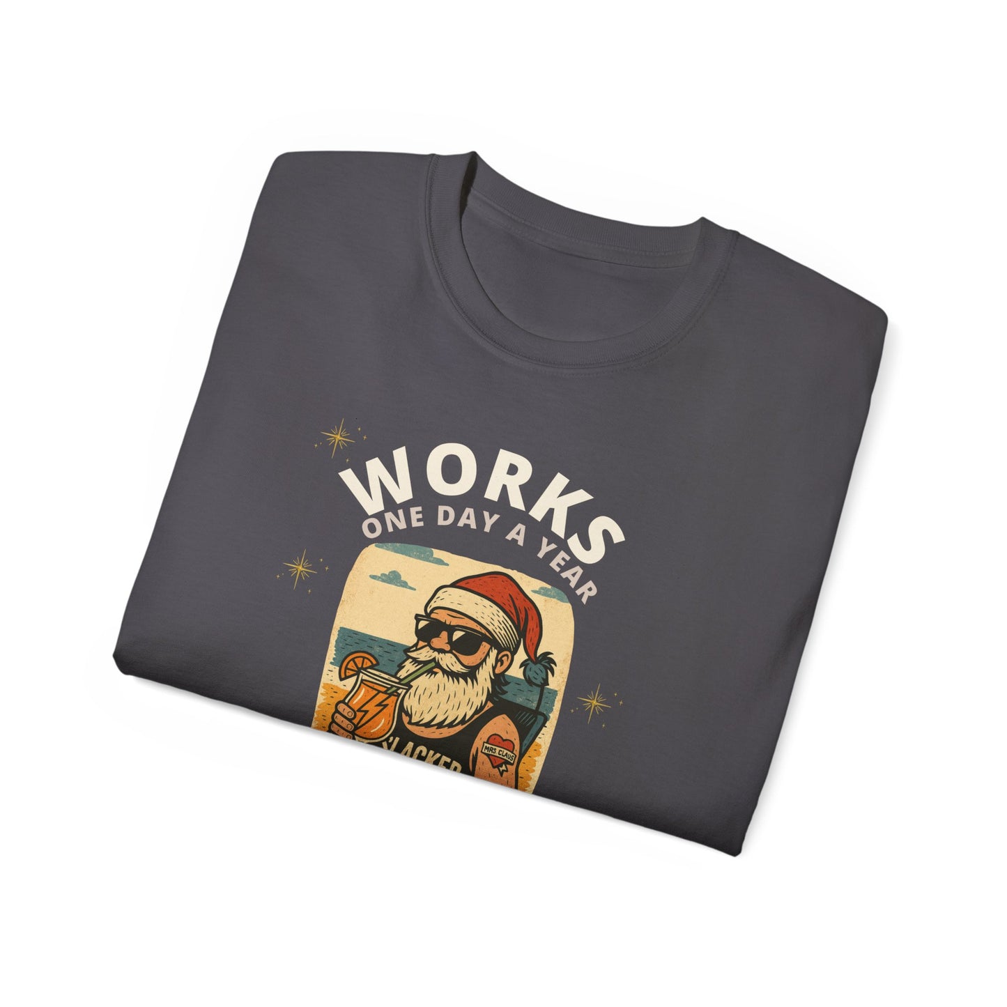 "WORKS ONE DAY A YEAR-ICON"- - SANTA T Shirt (VARIETY OF DARK COLORS) "Holiday Slacker"