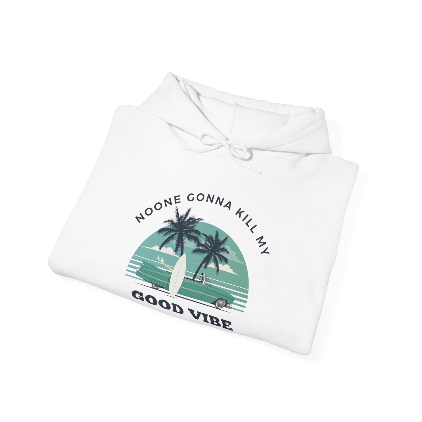 NOONE GONNA KILL MY GOOD VIBE- Unisex Heavy Blend Hooded Sweatshirt-“Streetwear Must Have - Trending Pullover With Main Character Vibes”