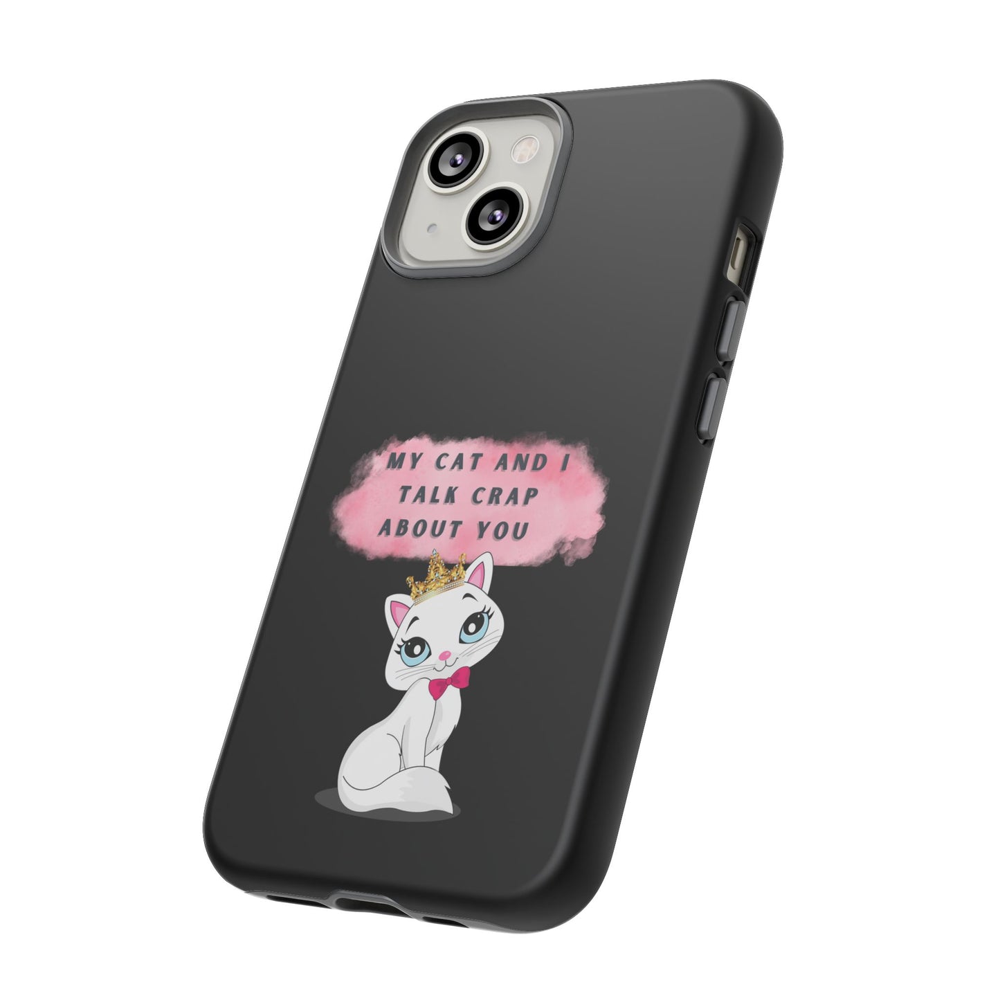 MY CAT AND I TALK CRAP -Tough Phone Cases - Fits Most Phone Sizes!! (BLACK) "When You're BFF With Your Cat"