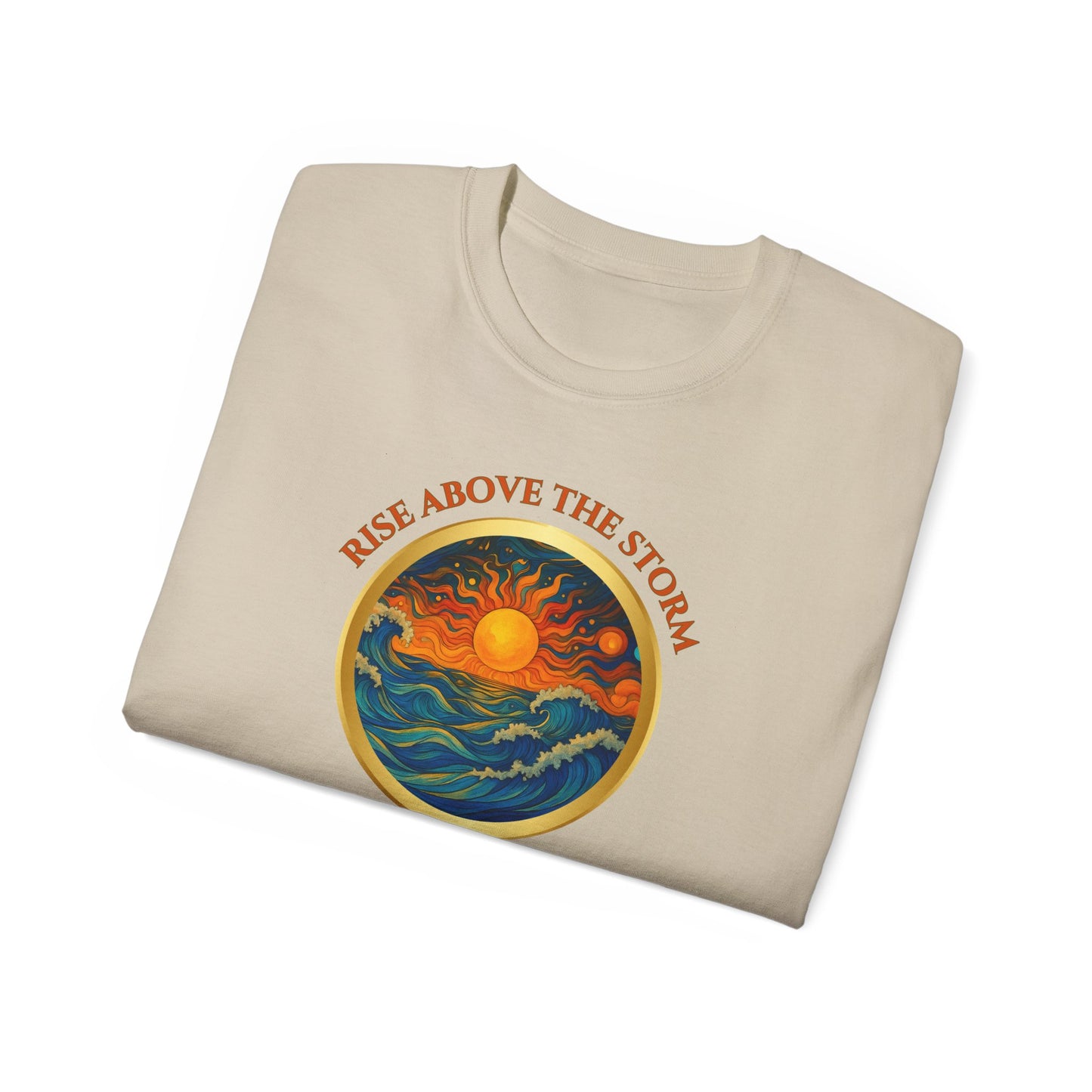 RISE ABOVE THE STORM-AND YOU WILL FIND THE SUNSHINE - T Shirt! "Inspirational Mind Set"