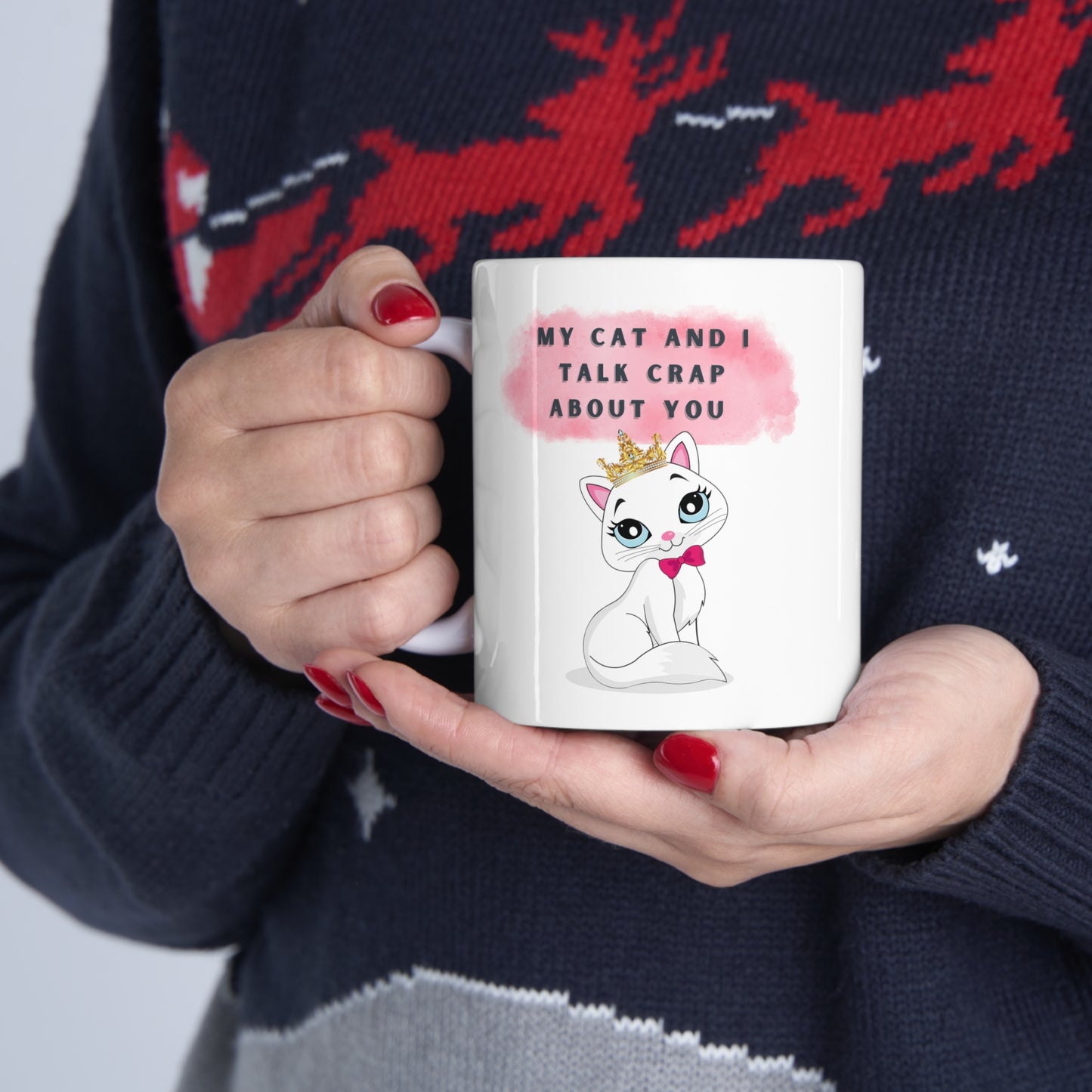 MY CAT AND I TALK CRAP ABOUT YOU- Ceramic Mug 11oz