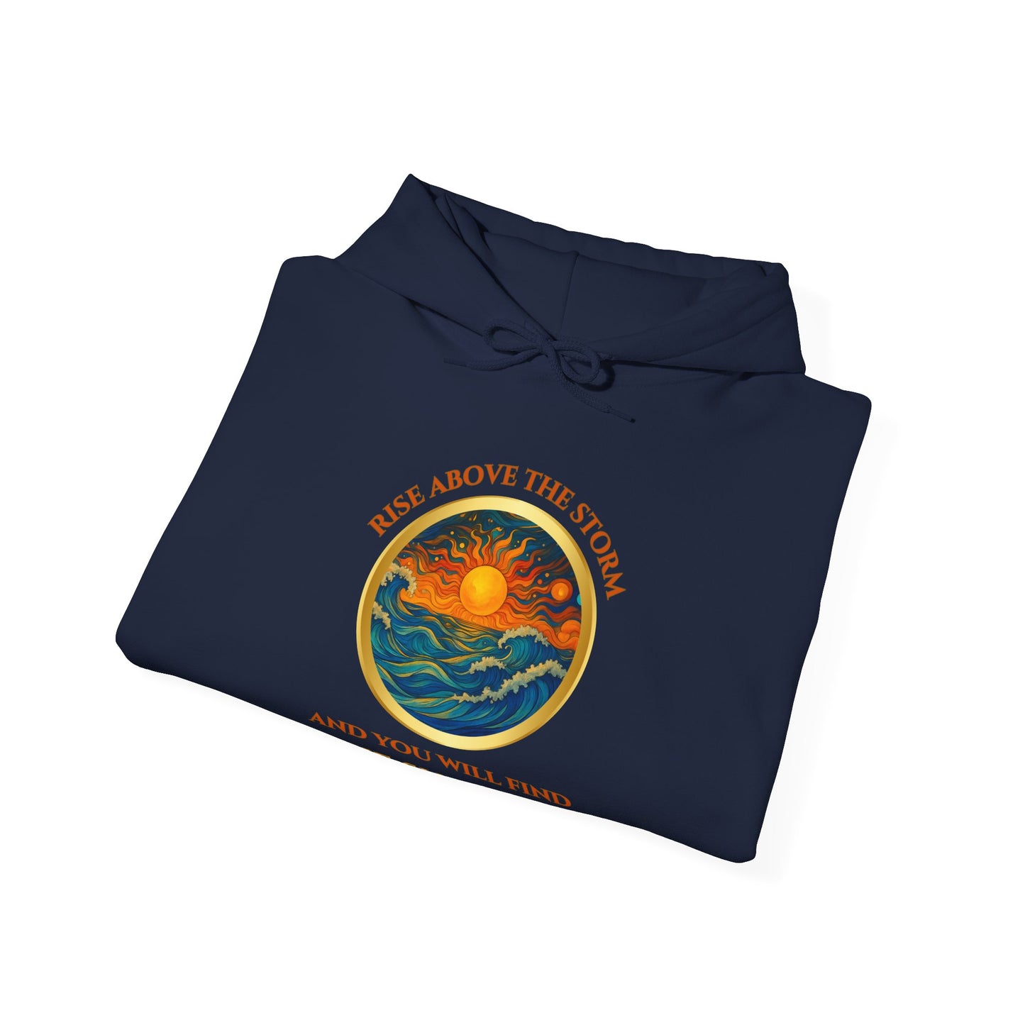RISE ABOVE THE STORM- AND YOU WILL FIND THE SUNSHINE- Unisex Heavy Blend Hooded Sweatshirt -(VARIETY OF COLORS)