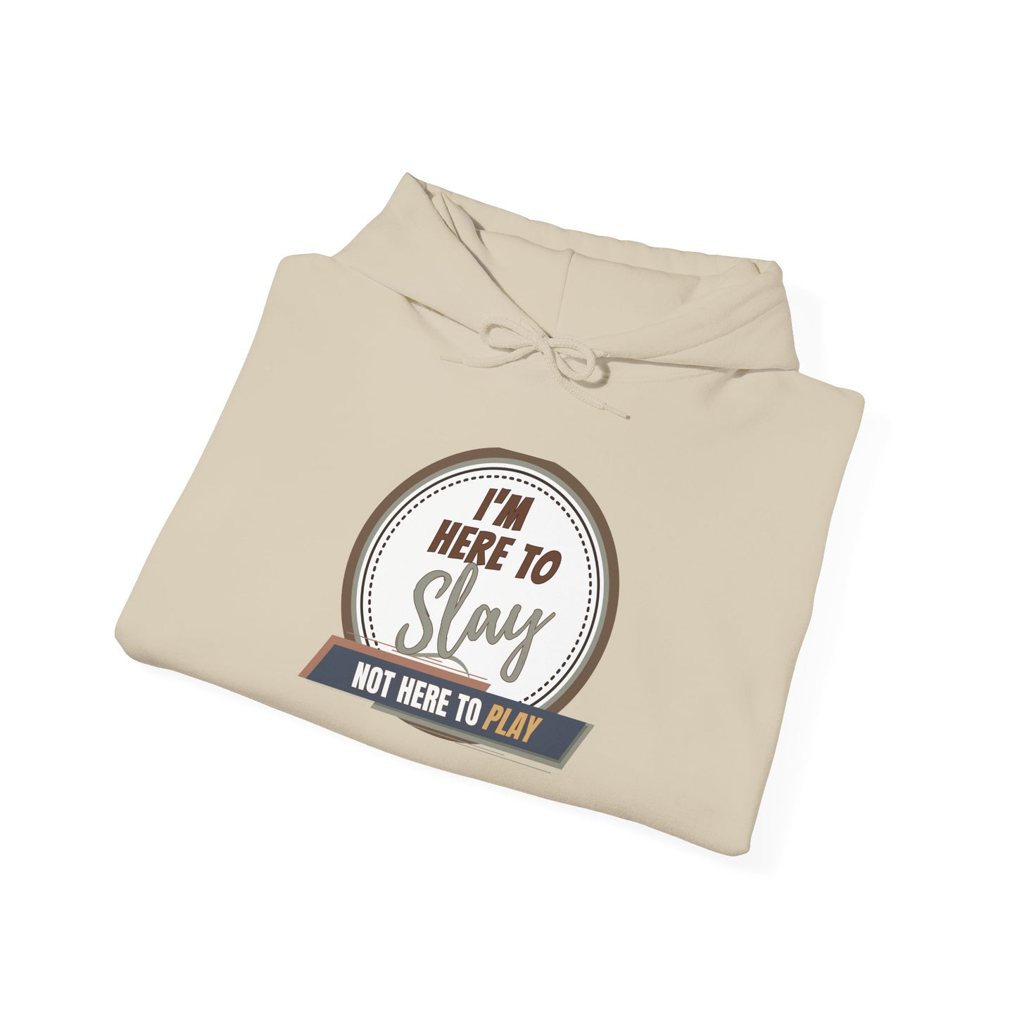 I'M HERE TO SLAY, NOT HERE TO PLAY - Unisex Heavy Blend Hooded Sweatshirt (VARIETY OF COLORS) “ Top Pick Pullover That Slays All Day”