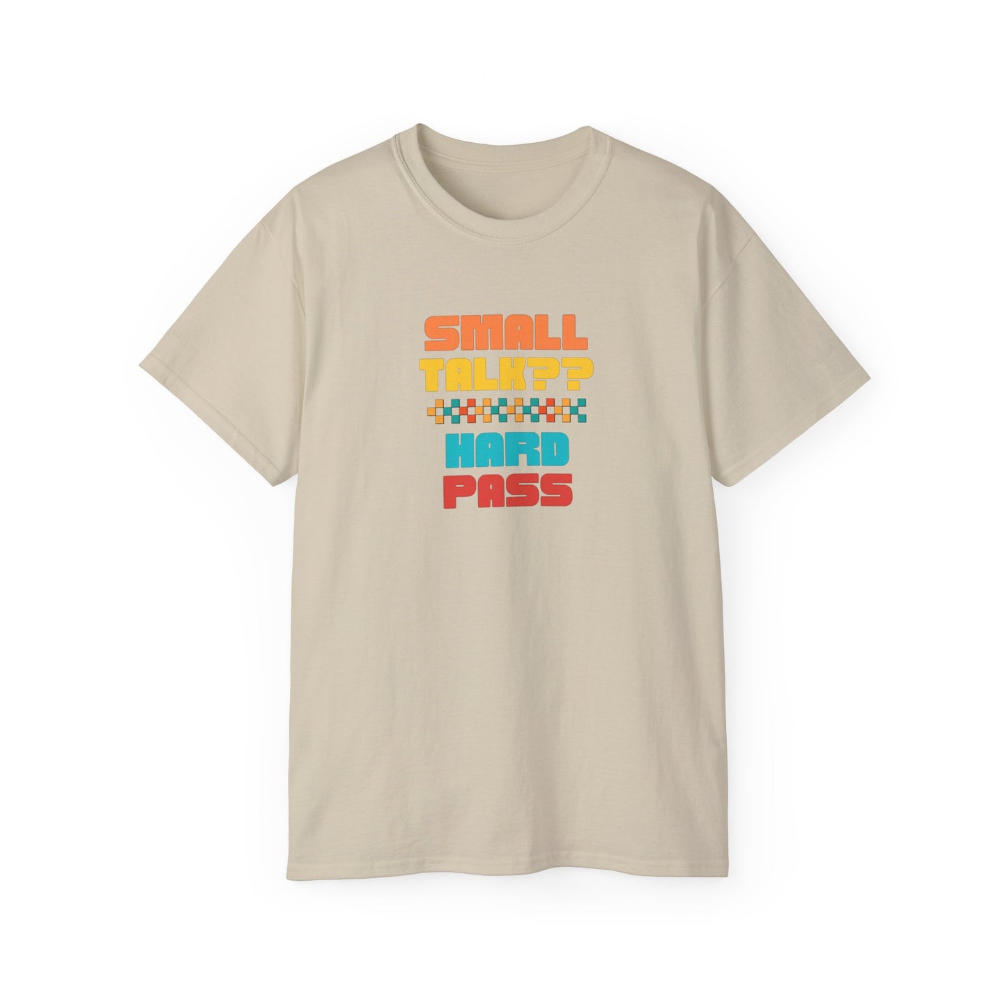 SMALL TALK, HARD PASS- T Shirt (VARIETY OF COLORS) “Fashion With a Punchline”