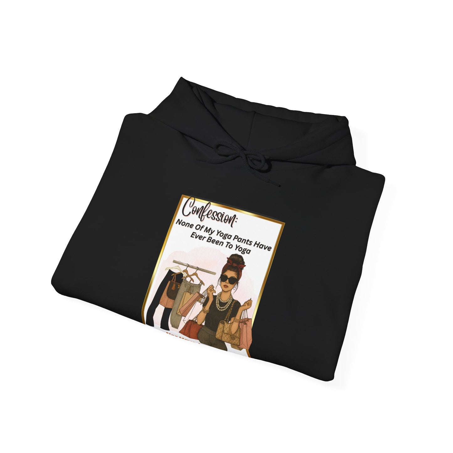 "CONFESSION: NONE OF MY YOGA PANTS HAVE BEEN TO YOGA"- Unisex Heavy Blend Hooded Sweatshirt -(VARIETY OF COLORS) "When Yoga Is Not Your Jam"