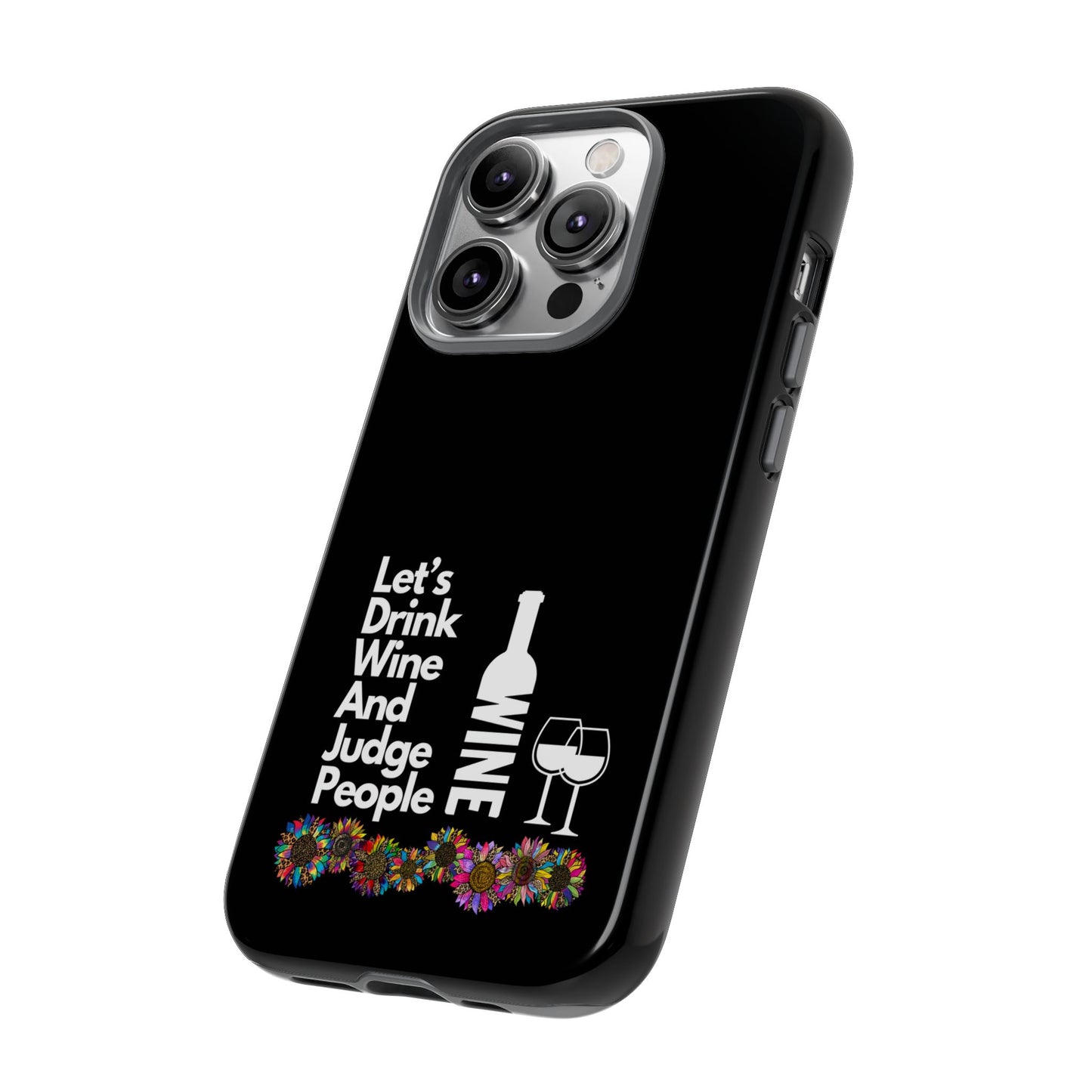 LETS DRINK WINE AND JUDGE-Tough Phone Cases - Fits Most Phone Sizes!! (BLACK) "When Your Phone Gives Side Eye"