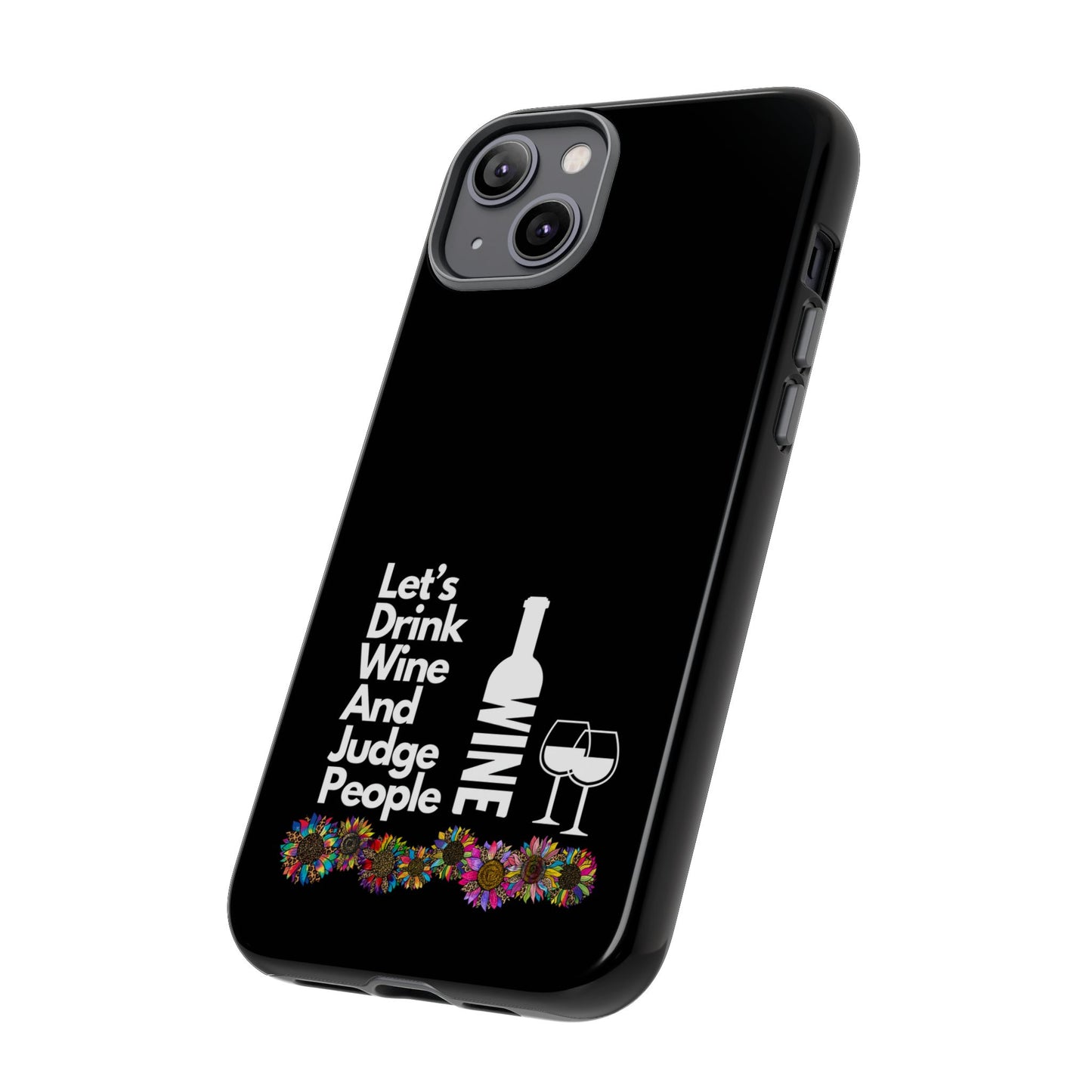 LETS DRINK WINE AND JUDGE-Tough Phone Cases - Fits Most Phone Sizes!! (BLACK) "When Your Phone Gives Side Eye"