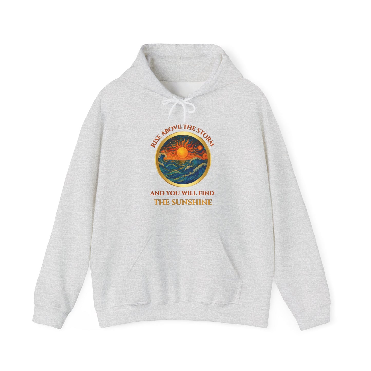 RISE ABOVE THE STORM- AND YOU WILL FIND THE SUNSHINE- Unisex Heavy Blend Hooded Sweatshirt -(VARIETY OF COLORS)
