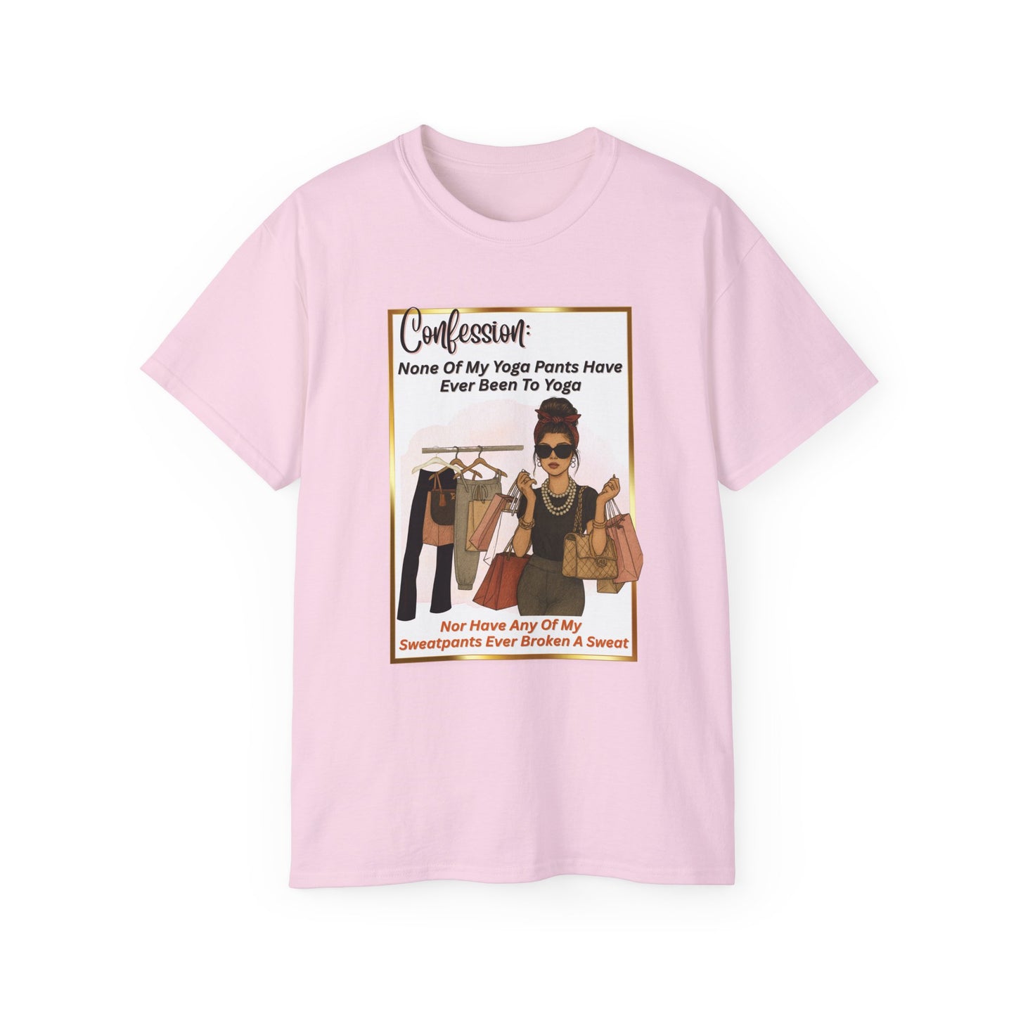 "CONFESSION: NONE OF MY YOGA PANTS HAVE EVER BEEN TO YOGA"- T Shirt (VARIETY OF COLORS)