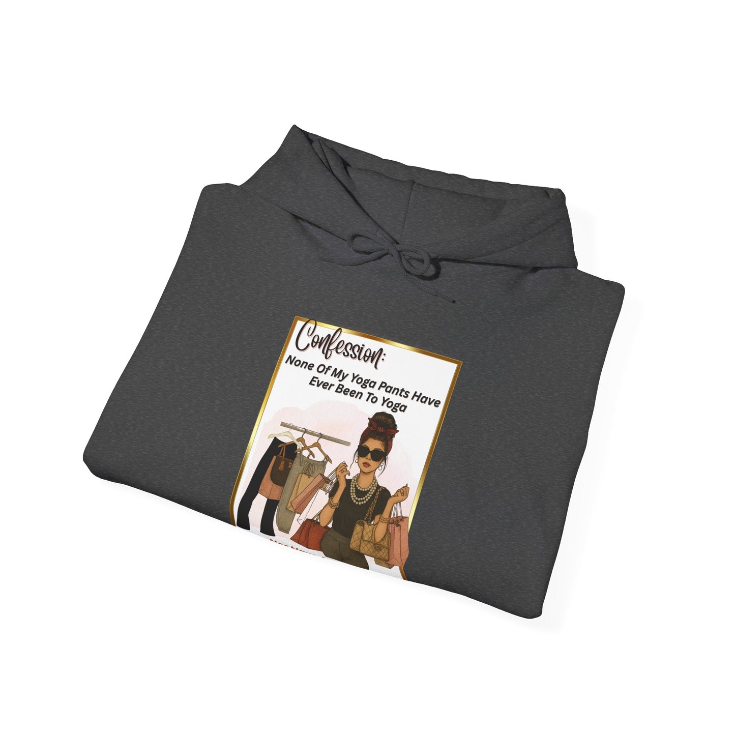 "CONFESSION: NONE OF MY YOGA PANTS HAVE BEEN TO YOGA"- Unisex Heavy Blend Hooded Sweatshirt -(VARIETY OF COLORS) "When Yoga Is Not Your Jam"