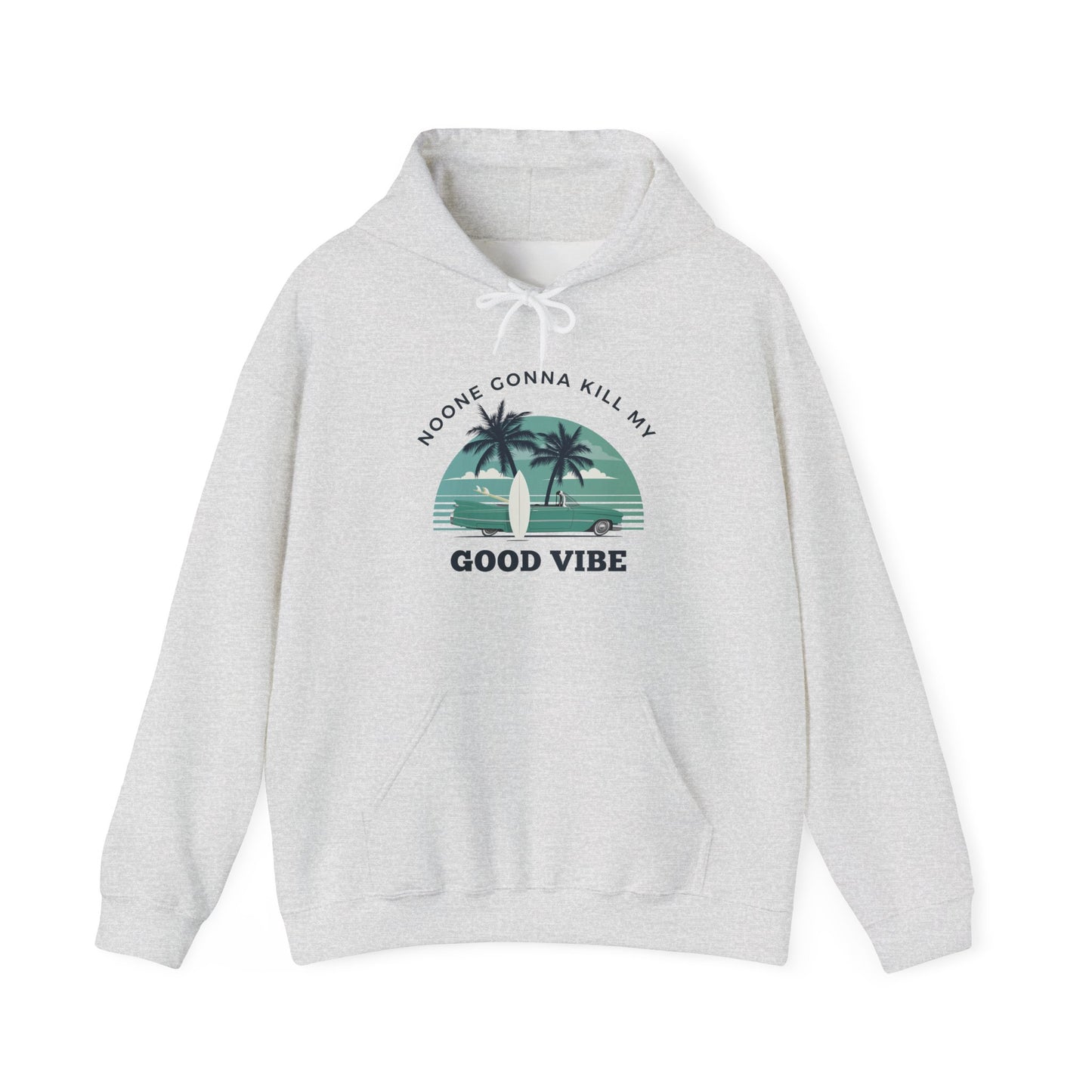 NOONE GONNA KILL MY GOOD VIBE- Unisex Heavy Blend Hooded Sweatshirt-“Streetwear Must Have - Trending Pullover With Main Character Vibes”