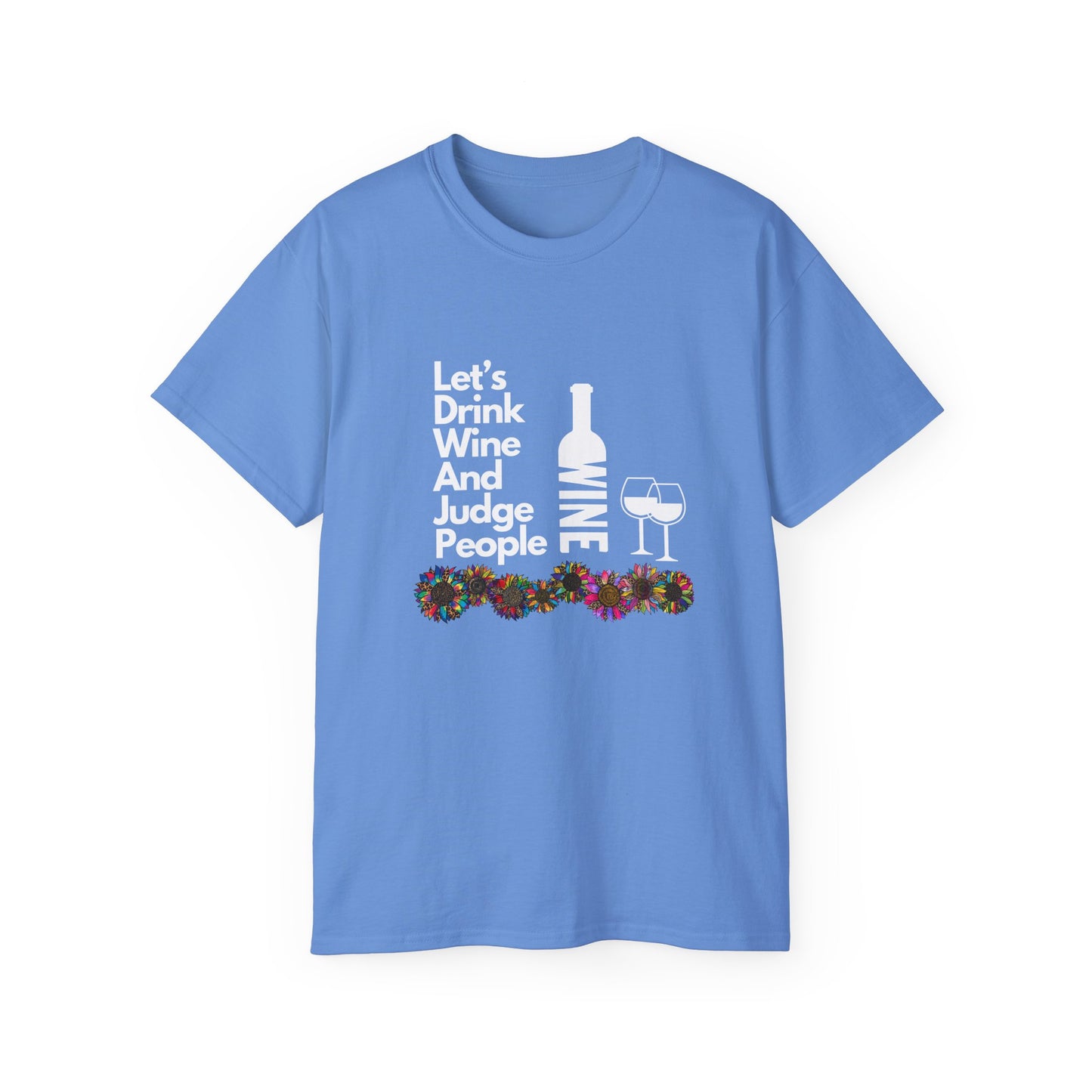 LET'S DRINK WINE AND JUDGE PEOPLE- T Shirt (VARIETY OF COLORS)