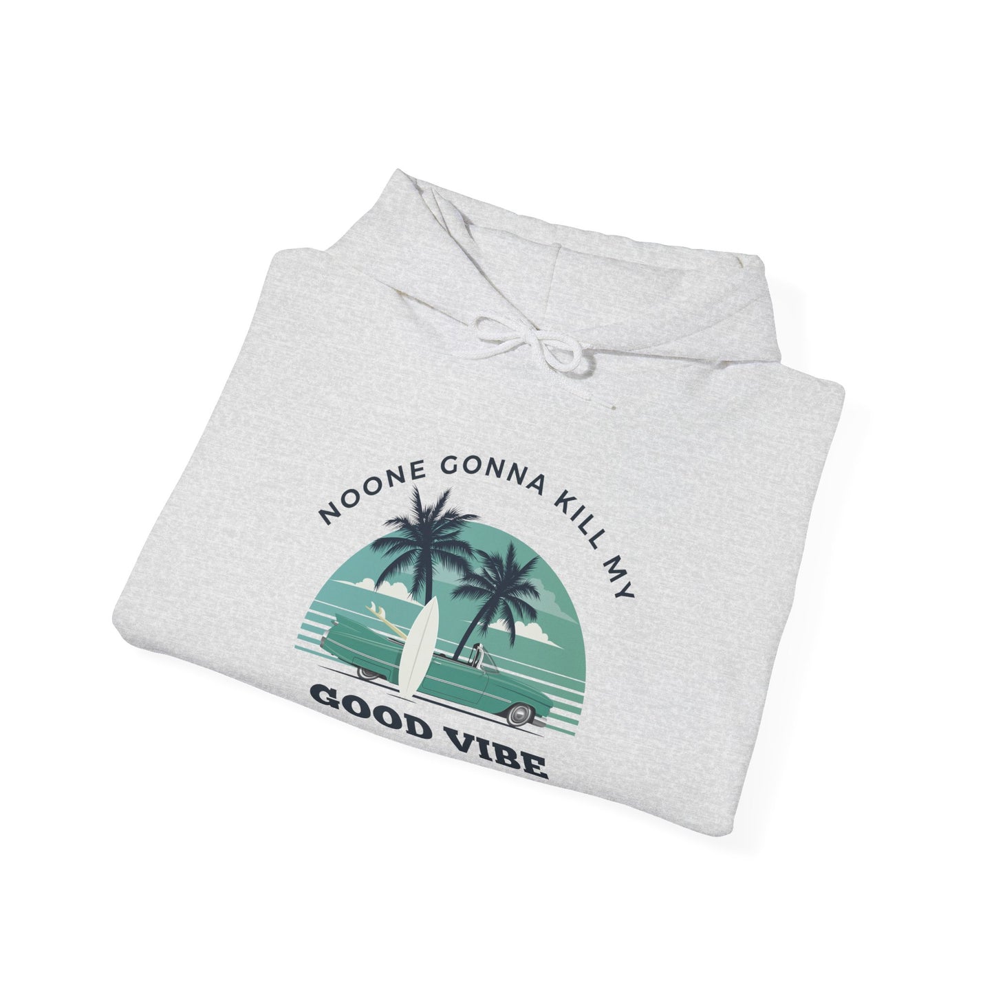 NOONE GONNA KILL MY GOOD VIBE- Unisex Heavy Blend Hooded Sweatshirt-“Streetwear Must Have - Trending Pullover With Main Character Vibes”