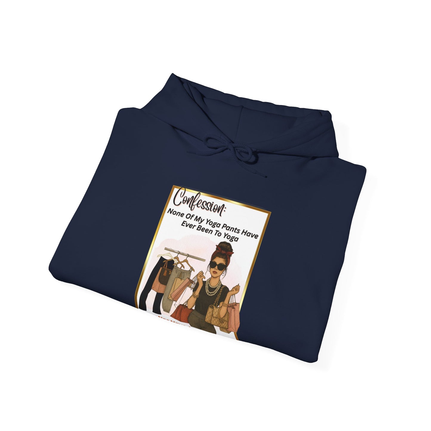 "CONFESSION: NONE OF MY YOGA PANTS HAVE BEEN TO YOGA"- Unisex Heavy Blend Hooded Sweatshirt -(VARIETY OF COLORS) "When Yoga Is Not Your Jam"