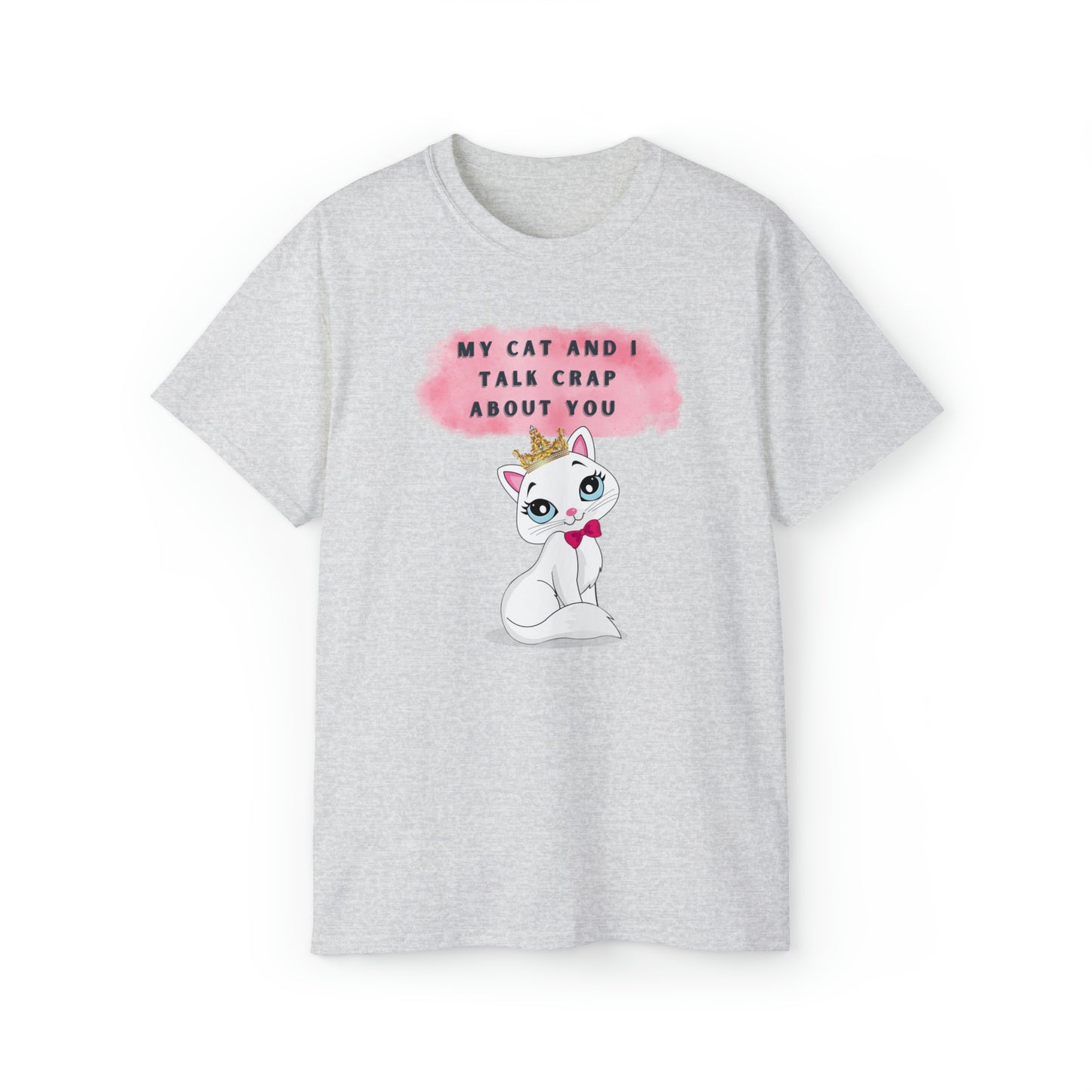 MY CAT AND I TALK CRAP- T Shirt (VARIETY OF COLORS) “Sarcastic CAT Graphic Tee Serving Main Character Rizz”